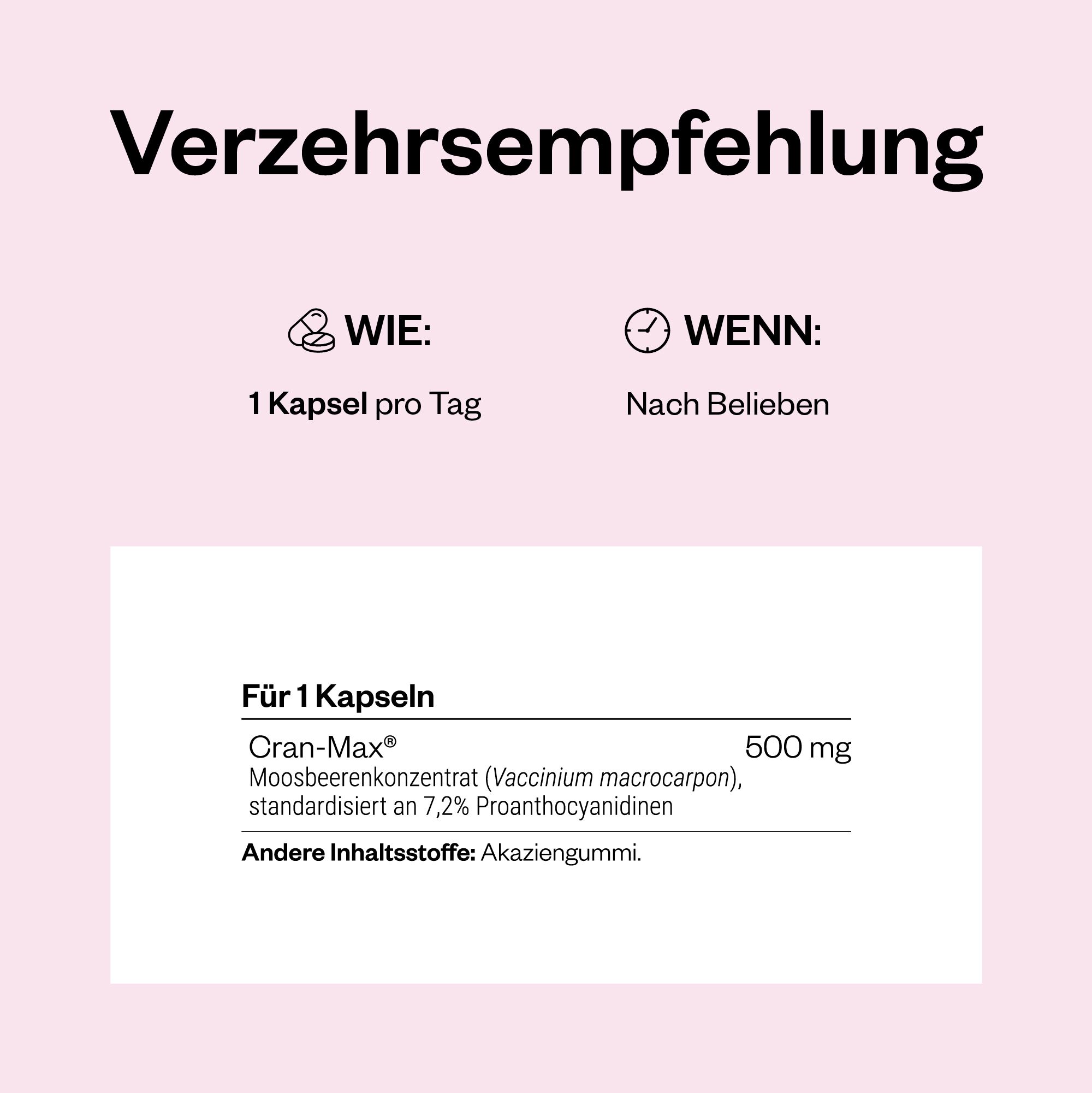Informationen zur Verzehrempfehlung. 1 Kapsel pro Tag. Cran-Max® 500 mg. Andere Inhaltsstoffe: Akaziengummi.