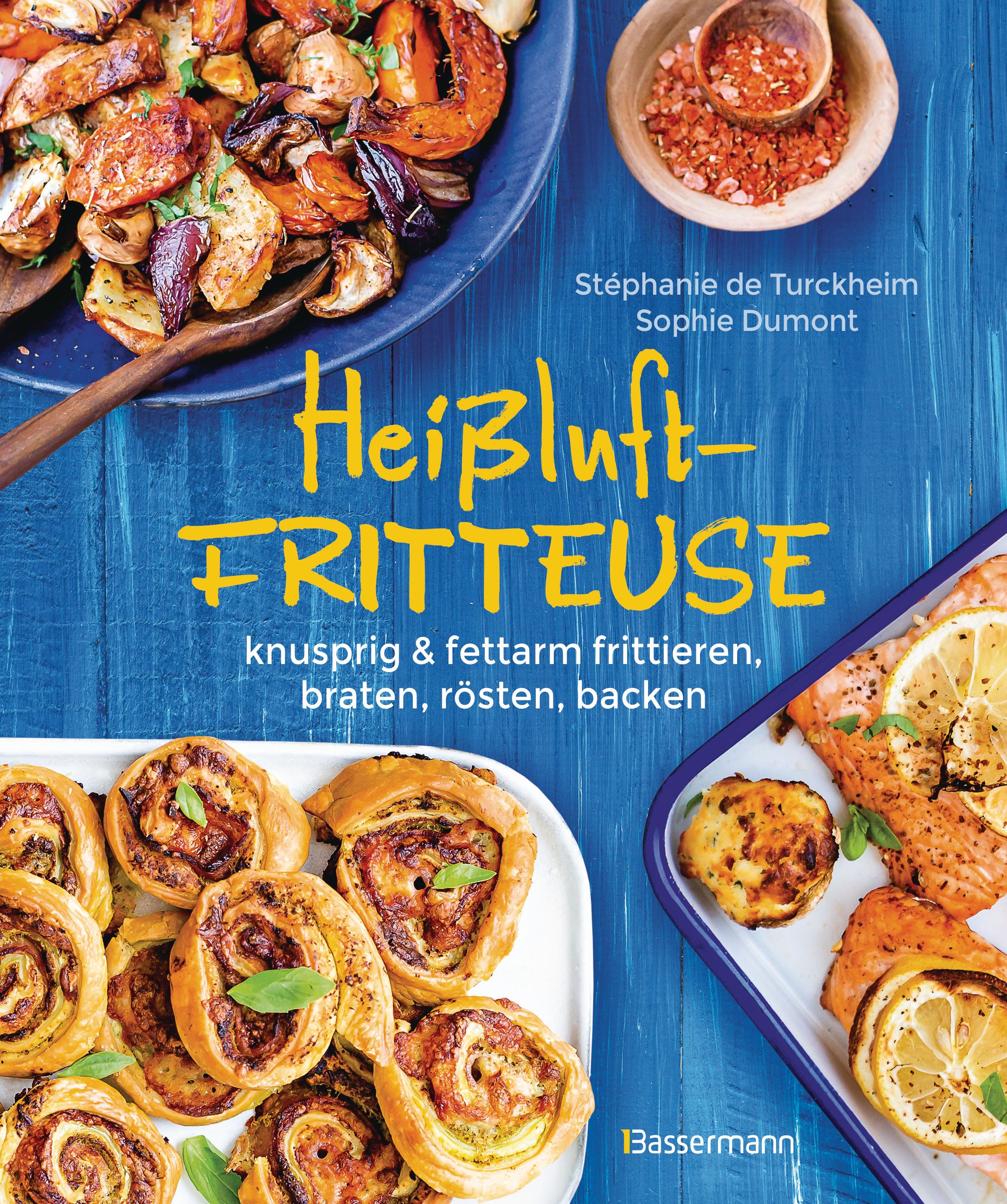 Heißluftfritteuse - knusprig & fettarm frittieren, braten, rösten, backen - neue Rezepte für den