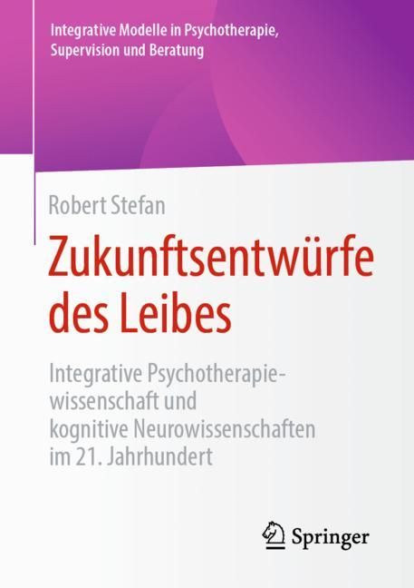 Buchcover: "Zukunftsentwürfe des Leibes" von Robert Stefan. Titel in Rot. Verlag Springer. Untertitel: Integrative Psychotherapiewissenschaft.