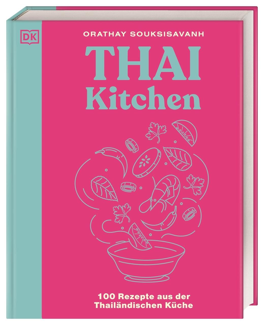 Thai Kitchen 100 Rezepte aus der Thailändischen Küche. Von Pad Thai über Thai Curry bis Tom Kha G...