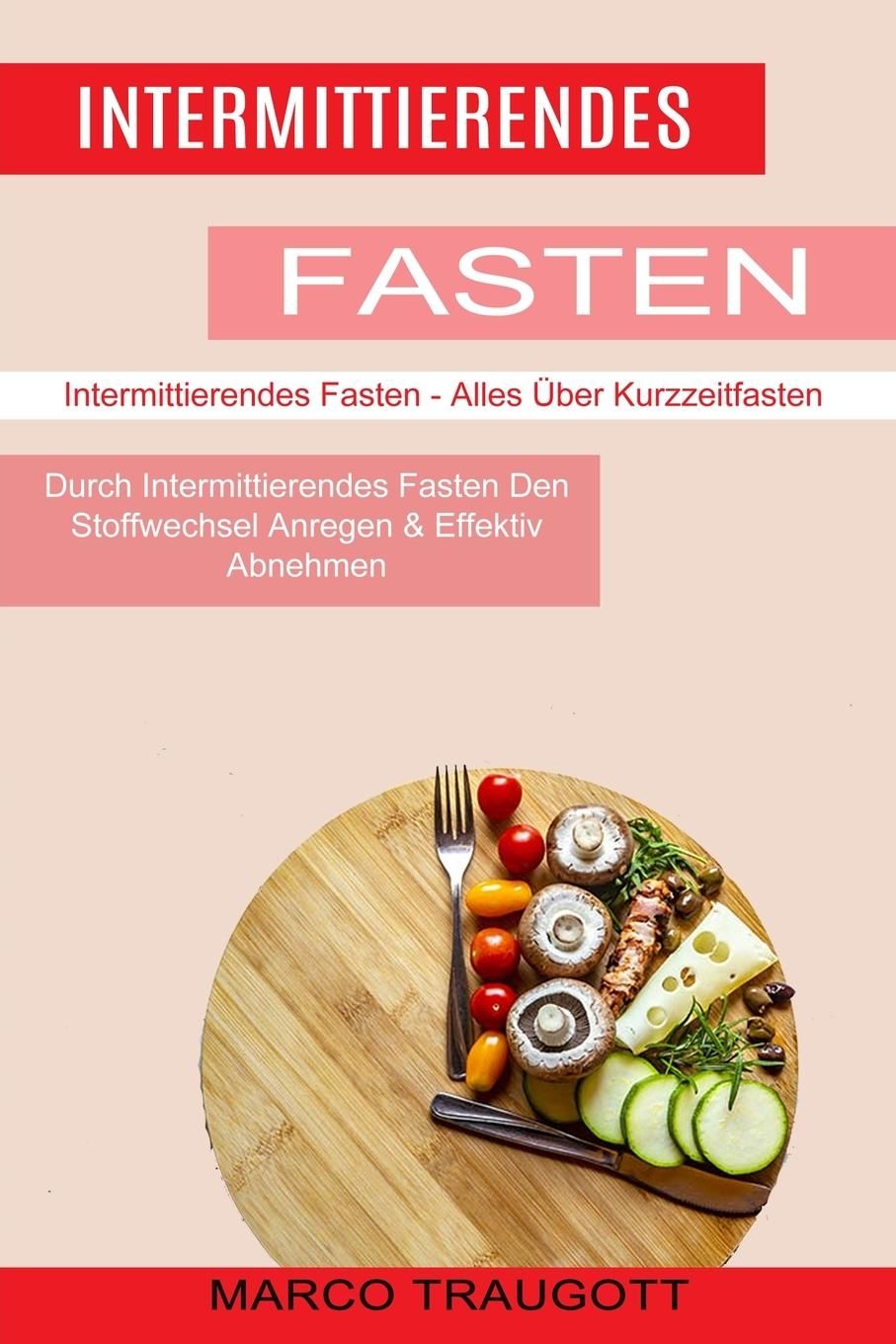 Intermittierendes Fasten Durch Intermittierendes Fasten Den Stoffwechsel Anregen & Effektiv Abneh...