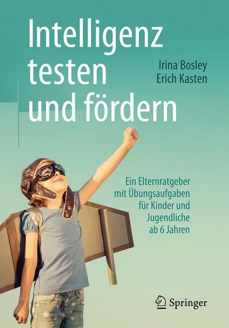 Buchcover: "Intelligenz testen und fördern". Kind mit Flugzeugflügeln. Text: Elternratgeber für Kinder ab 6 Jahren. Verlag Springer.