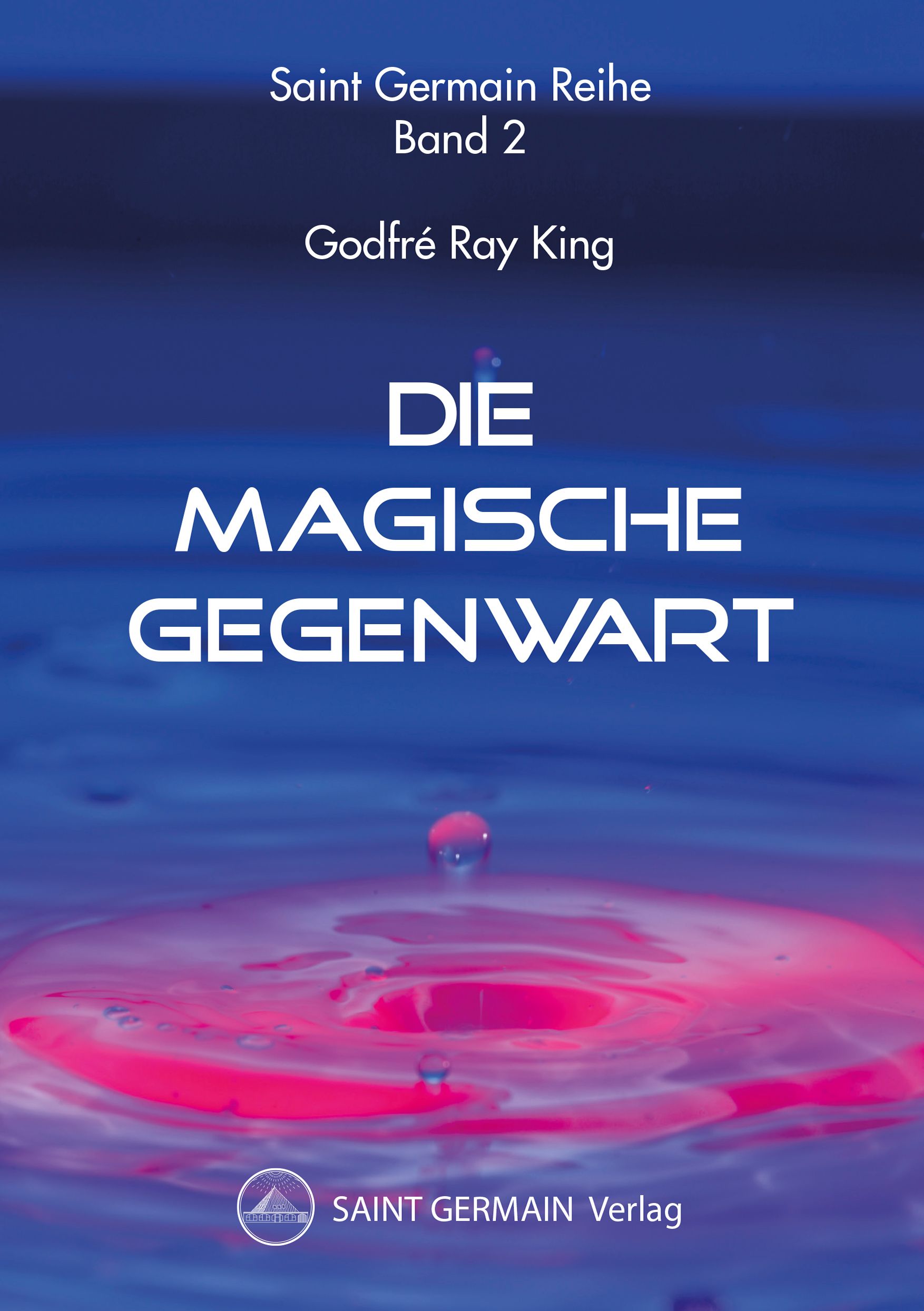 Buchcover mit Titel "Die Magische Gegenwart". Autor: Godfré Ray King. Verlag: Saint Germain. Hintergrund: Wasser mit Tropfen.