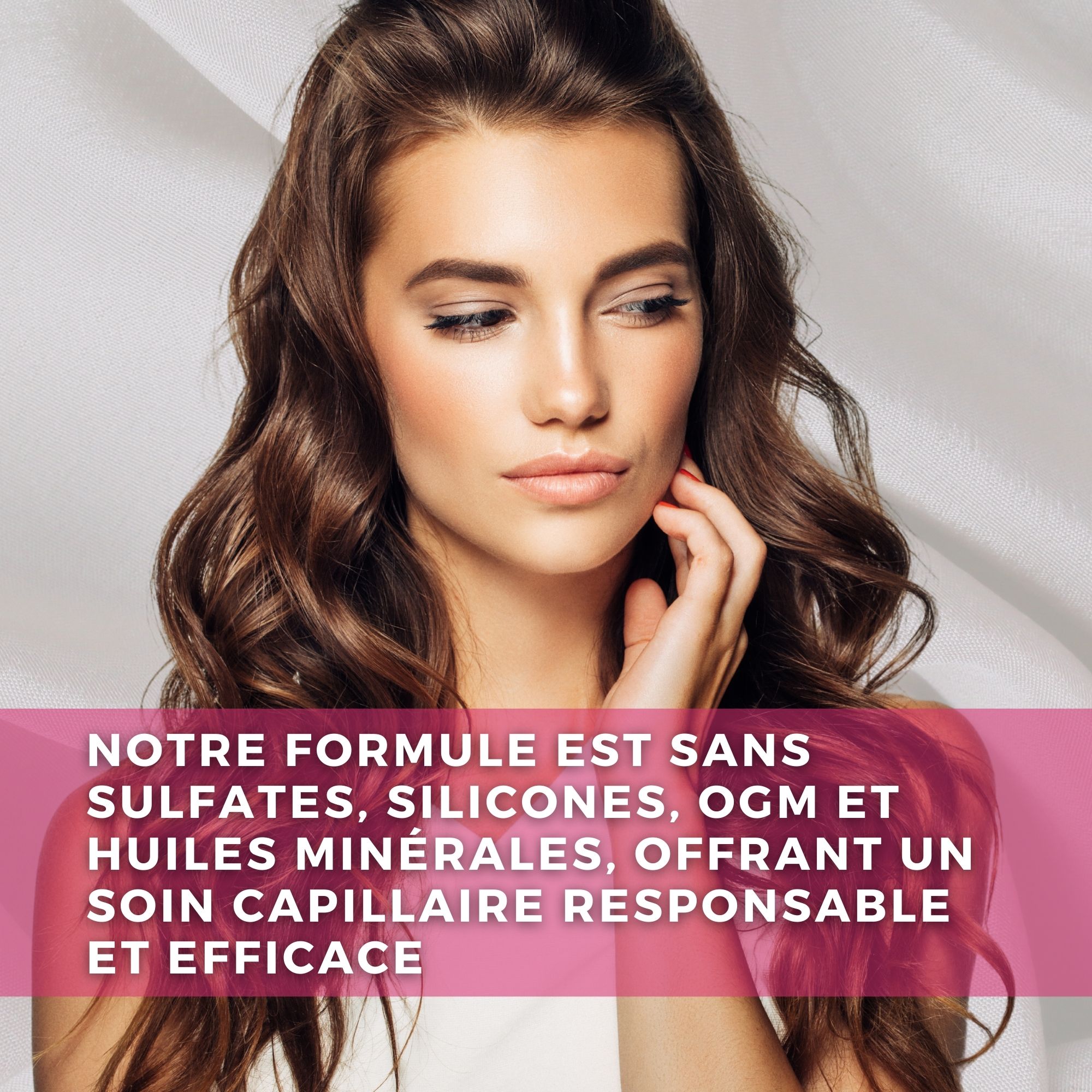 Femme aux longs cheveux bruns. Texte : Formule sans sulfates, silicones, OGM et huiles minérales.
