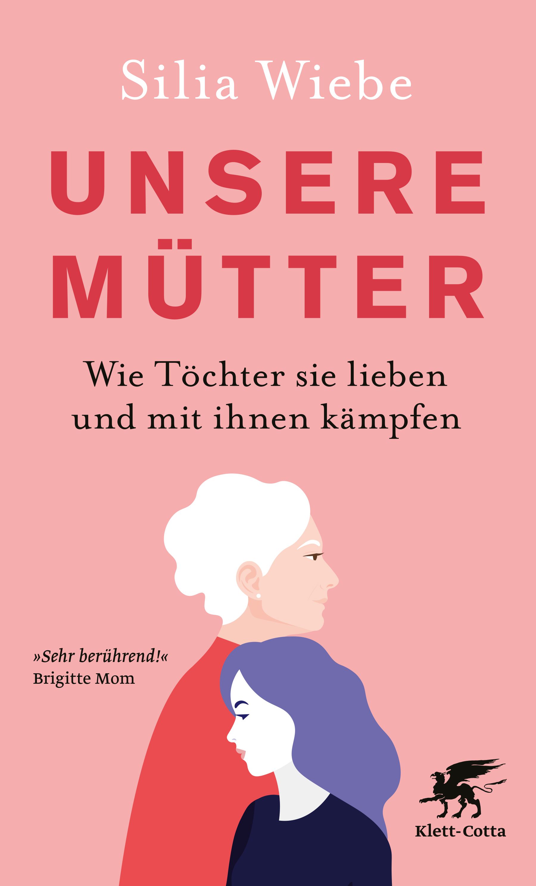 Buchcover mit Titel "UNSERE MÜTTER". Autorin Silia Wiebe. Illustration: Mutter und Tochter. Verlag Klett-Cotta. Zitat: »Sehr berührend!« Brigitte Mom.