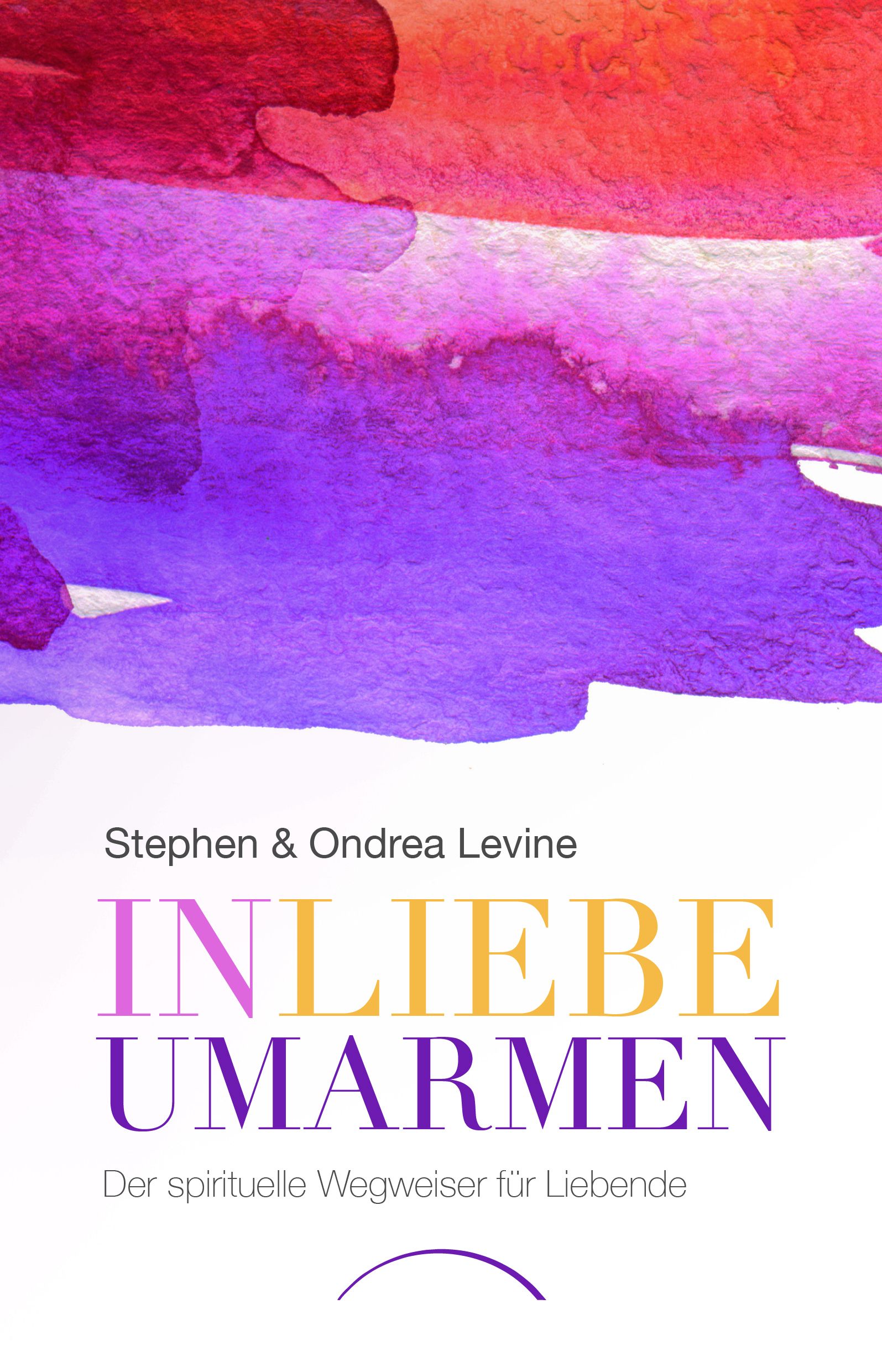 Buchcover mit Aquarellhintergrund. Titel: In Liebe umarmen. Autoren: Stephen & Ondrea Levine. Untertitel: Der spirituelle Wegweiser für Liebe.