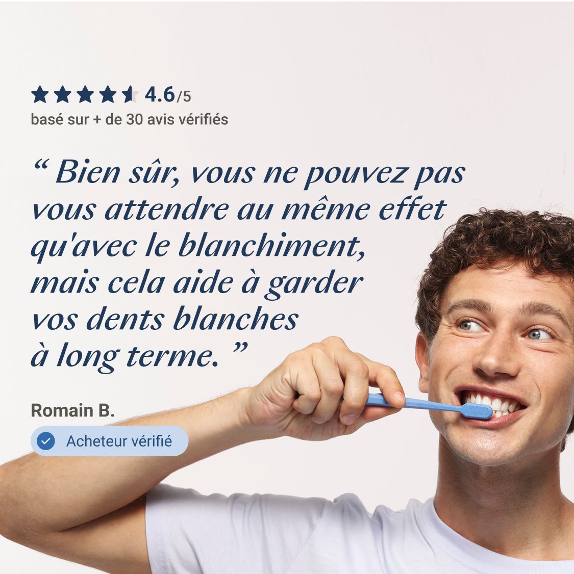 Homme se brossant les dents. Texte : « Bien sûr, vous ne pouvez pas vous attendre au même effet qu'avec le blanchiment... »