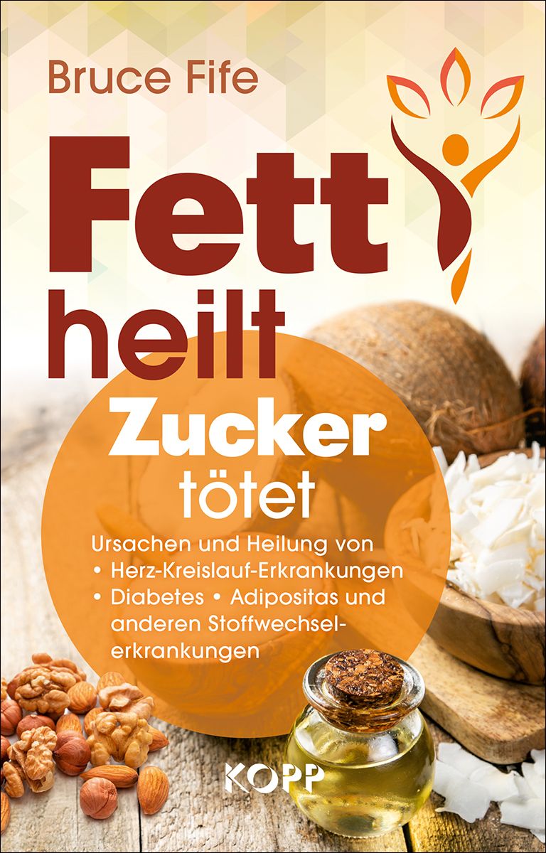 Buchcover mit Titel "Fett heilt, Zucker tötet". Autor: Bruce Fife. Auf orangefarbenem Hintergrund Kokosnuss, Nüsse und Ölfläschchen.