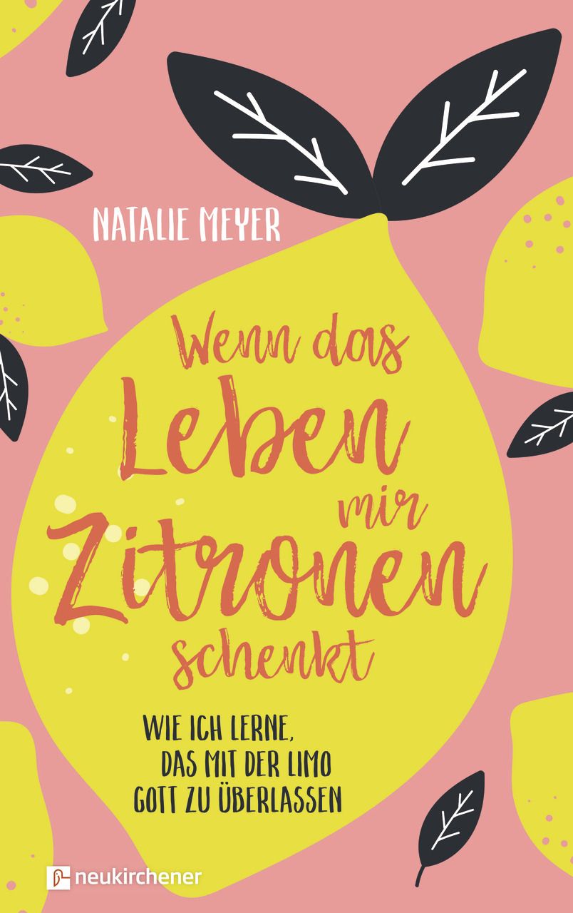 Buchcover mit Zitrone und Blättern. Titel: Wenn das Leben mir Zitronen schenkt. Autor: Natalie Meyer. Verlag: neukirchener.