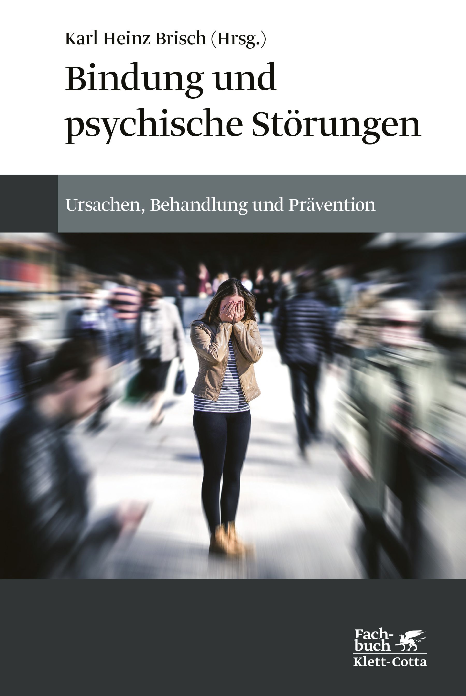 Buchcover: "Bindung und psychische Störungen". Titel, Autor, und Untertitel. Person bedeckt Gesicht in Menschenmenge. Verlag Klett-Cotta.