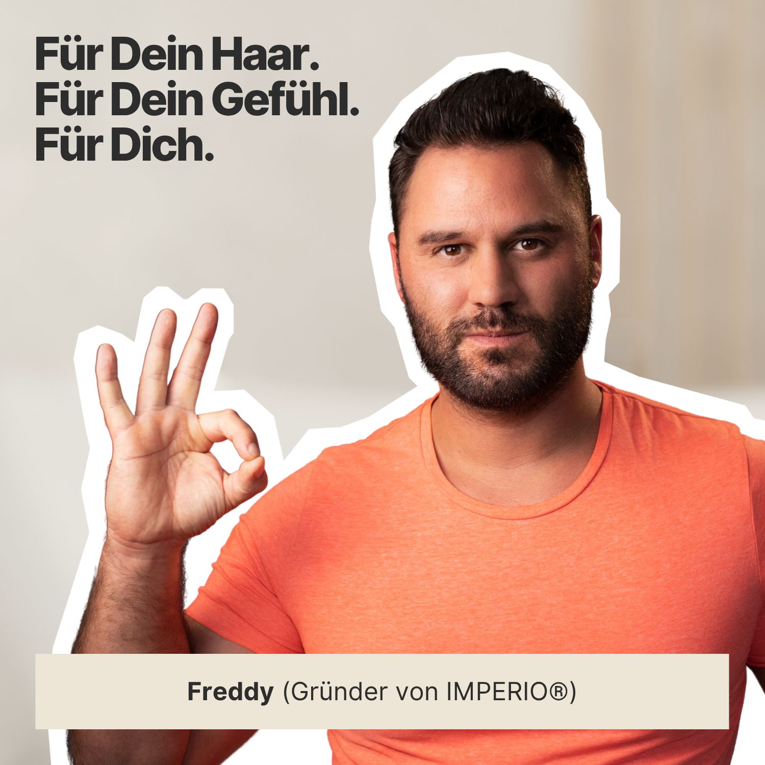 Mann mit orangefarbenem T-Shirt. Text: Für Dein Haar. Für Dein Gefühl. Für Dich. Freddy (Gründer von IMPERIO®).