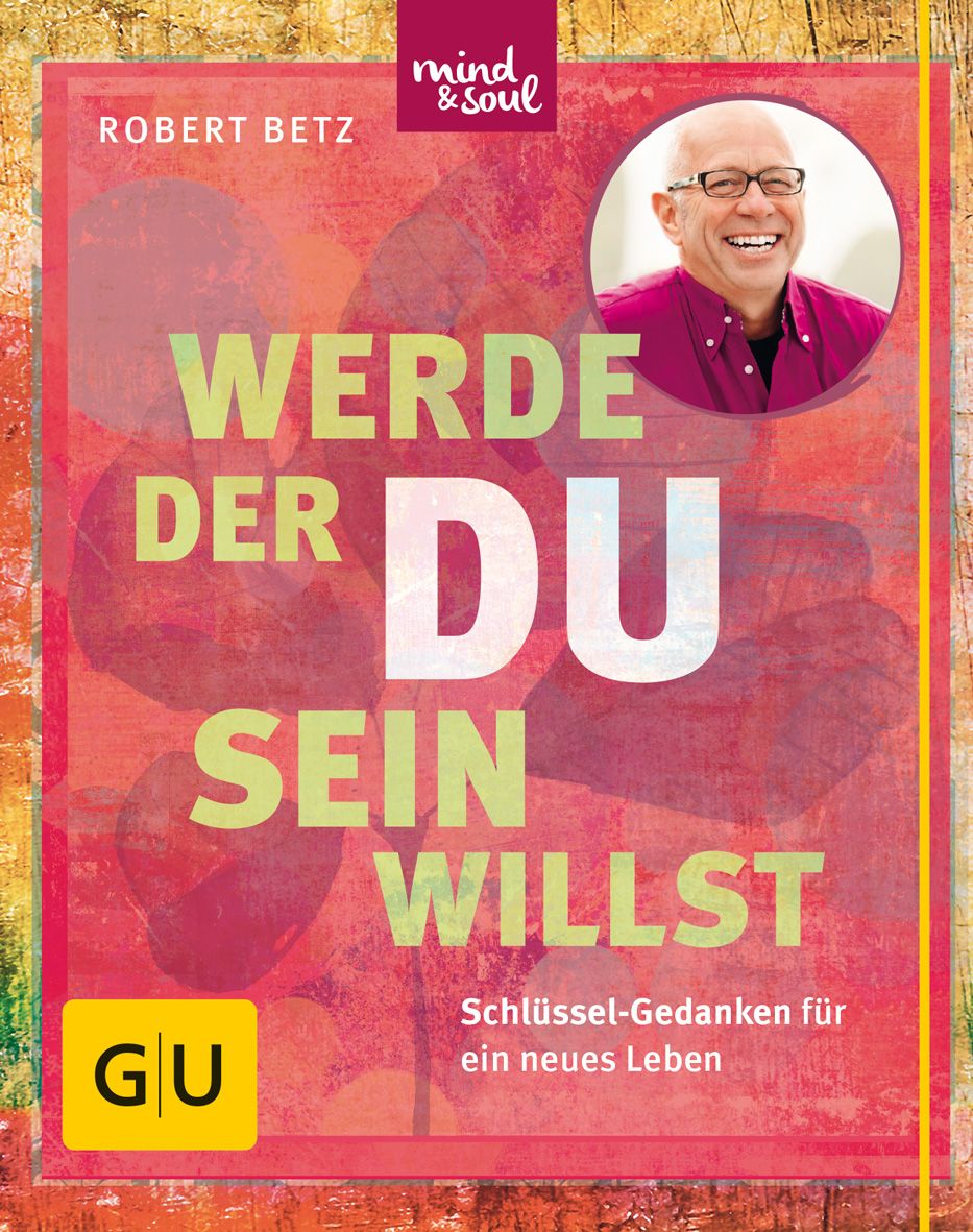 Buchcover mit Titel "Werde der du sein willst". Autor Robert Betz. GU-Verlag. Porträt eines Mannes.