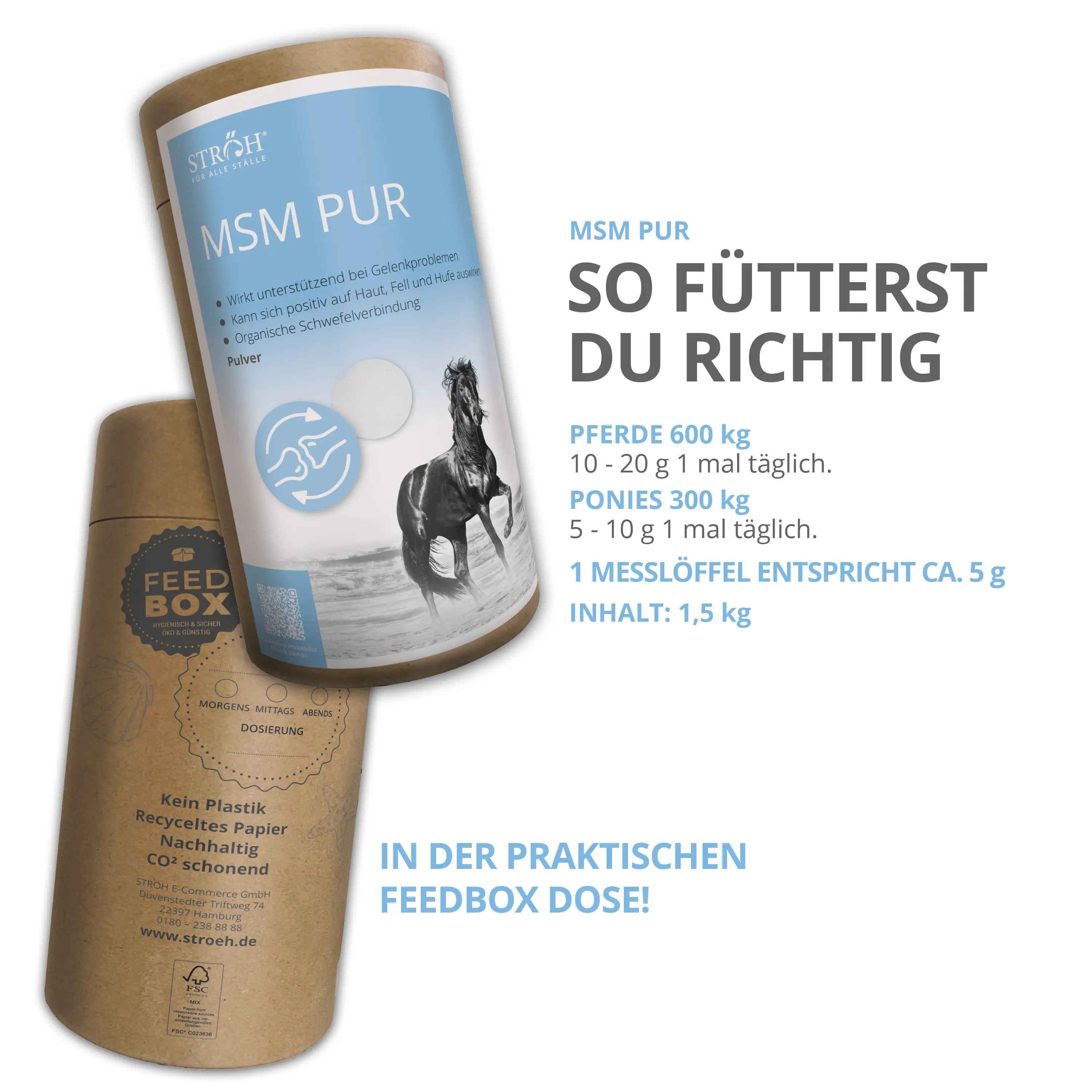 Zwei zylindrische Dosen. MSM PUR und Feedbox Dose. Text: So fütterst du richtig. 1,5 kg. Aufschrift: In der praktischen Feedbox Dose!