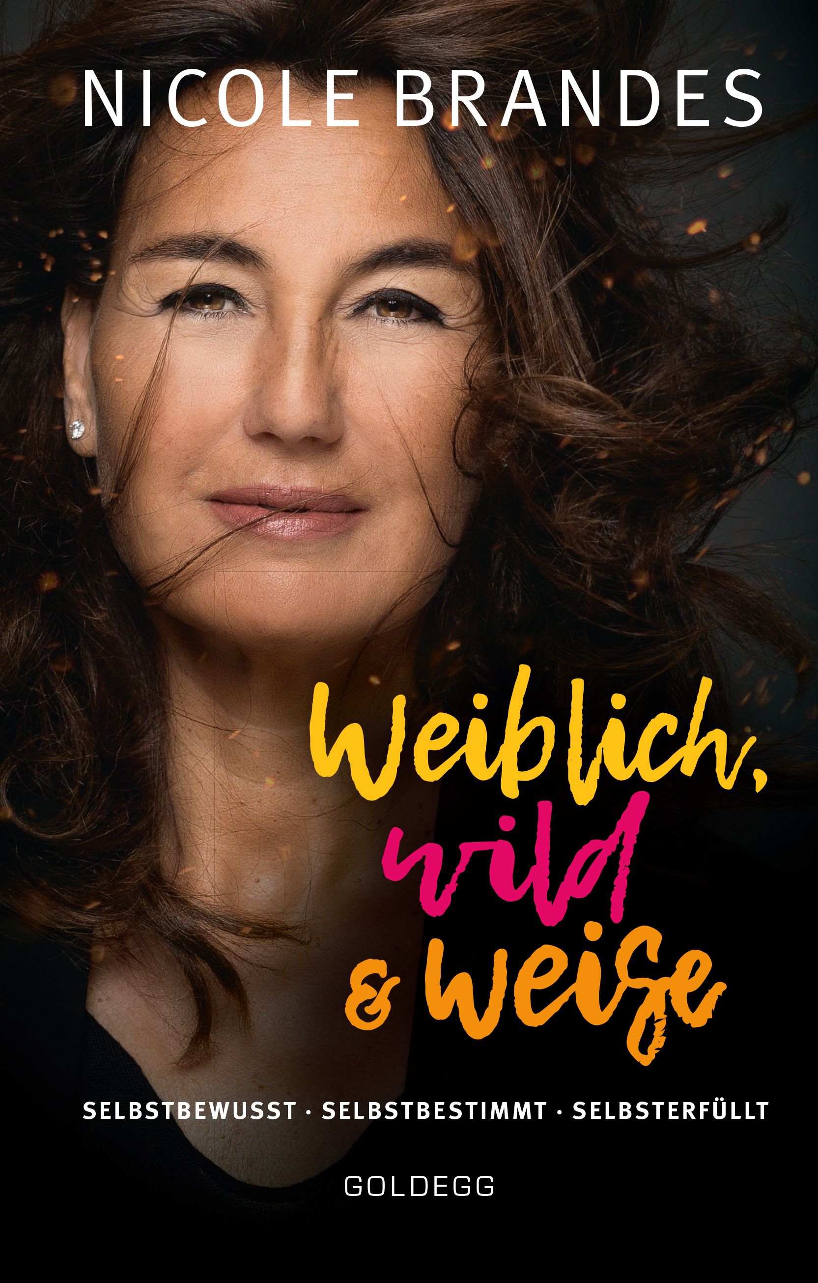 Buchcover mit Porträt einer Frau. Titel: Weiblich, wild & weise. Autorin: Nicole Brandes. Verlag: Goldegg. Untertitel: Selbstbewusst, selbstbestimmt, selbsterfüllt.