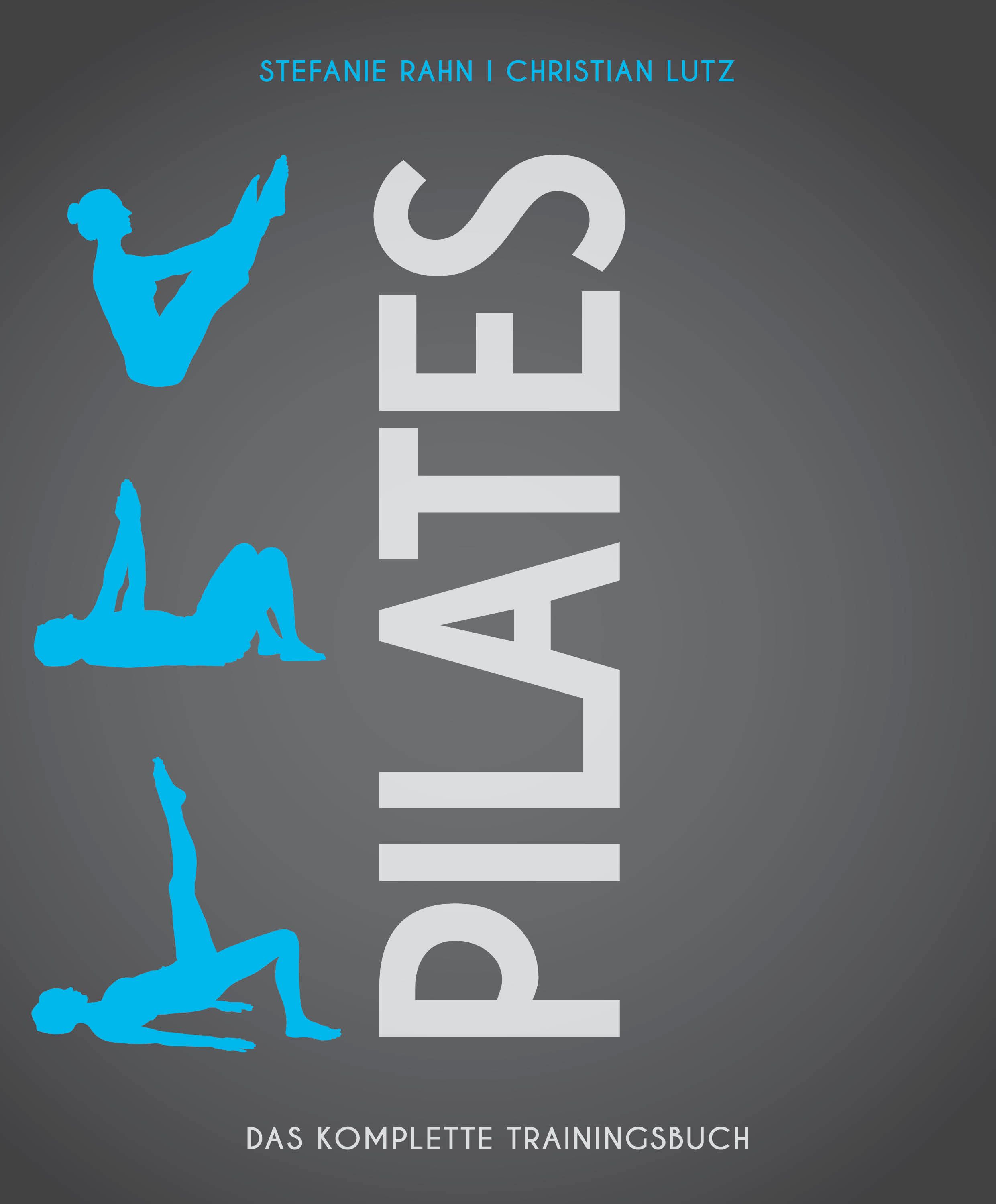 Buchcover mit dem Wort Pilates. Blaue Silhouetten von Pilates-Übungen. Titel: Das komplette Trainingsbuch. Autoren: Stefanie Rahn, Christian Lutz.