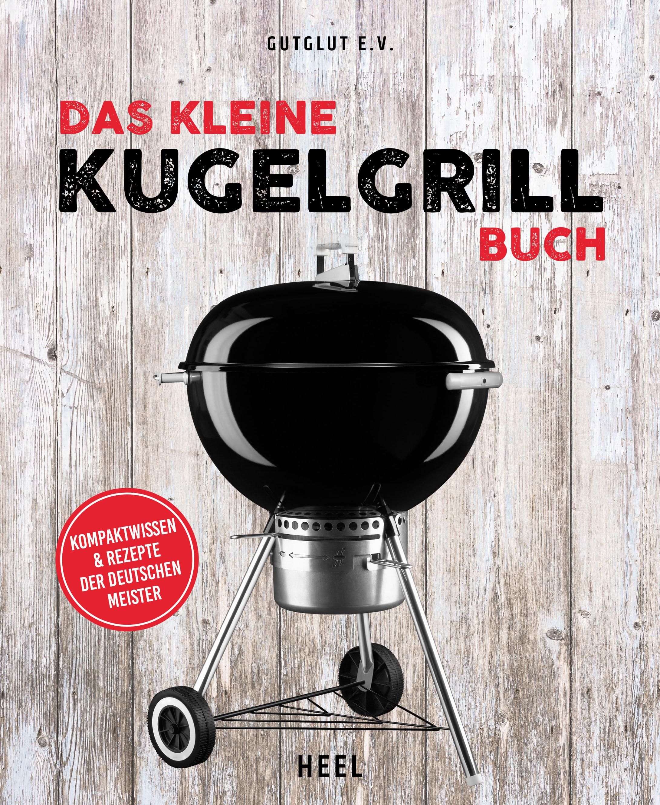 Das kleine Kugelgrill-Buch Kompaktwissen und Rezepte der Deutschen Meister