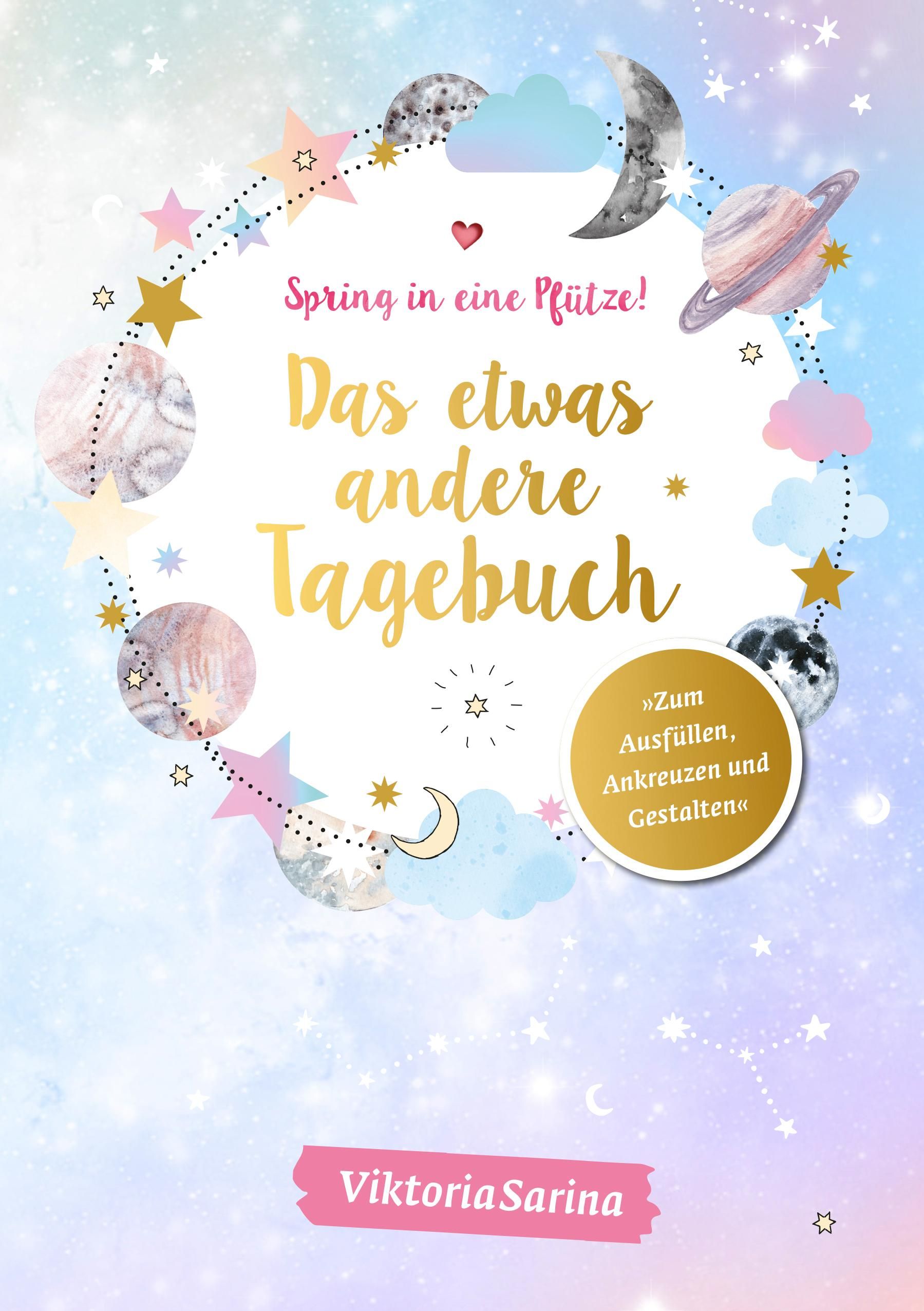Spring in eine Pfütze! Das etwas andere Tagebuch Zum Ausfüllen, Ankreuzen und Gestalten