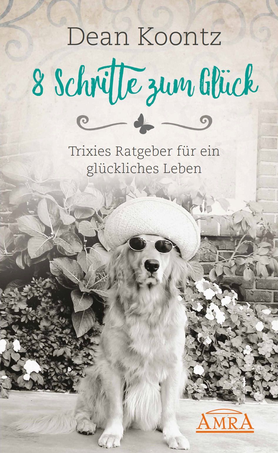 Buchcover: "8 Schritte zum Glück" von Dean Koontz. Ein Hund mit Hut und Sonnenbrille sitzt vor Pflanzen. AMRA-Logo.