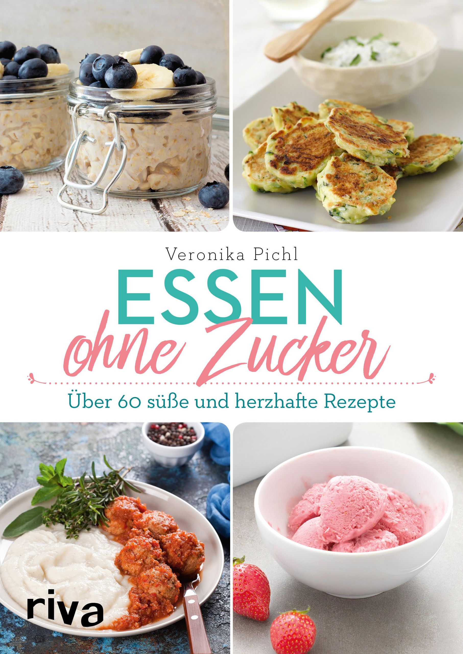 Buchcover: "Essen ohne Zucker" von Veronika Pichl. Verschiedene Gerichte, darunter Eis, Pfannkuchen und Haferflocken mit Früchten.