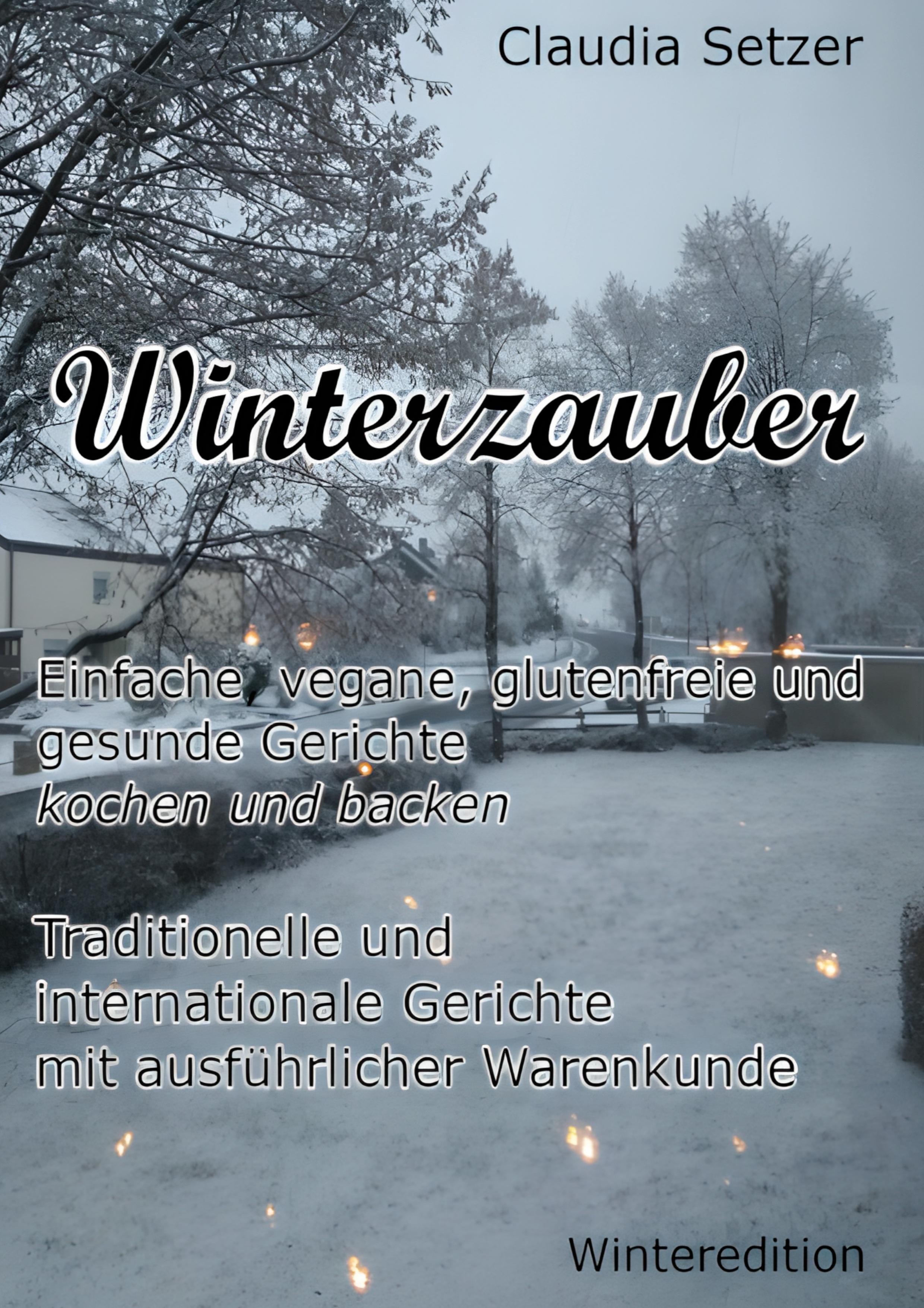 Winterzauber Einfache, vegane, glutenfreie und gesunde Gerichte kochen und backen