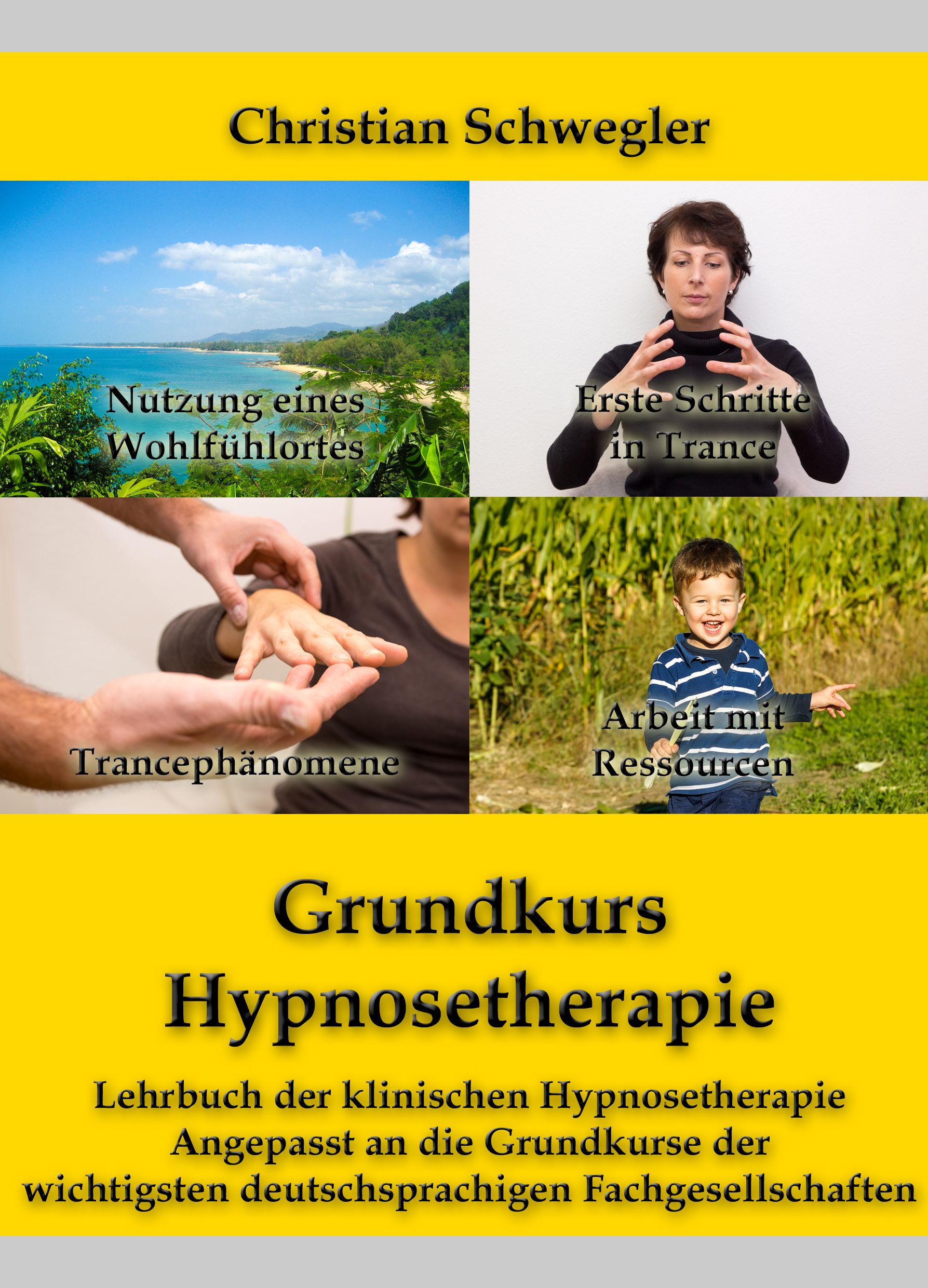 Buchcover: "Grundkurs Hypnosetherapie". Autor: Christian Schwegler. Vier Fotos, gelber Hintergrund. Titel in Großbuchstaben.