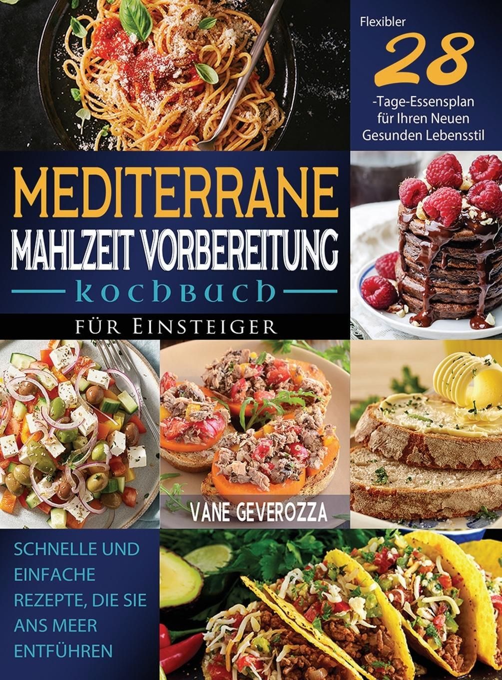 Mediterrane Mahlzeit Vorbereitung Kochbuch für Einsteiger Schnelle und Einfache Rezepte, die Sie ...