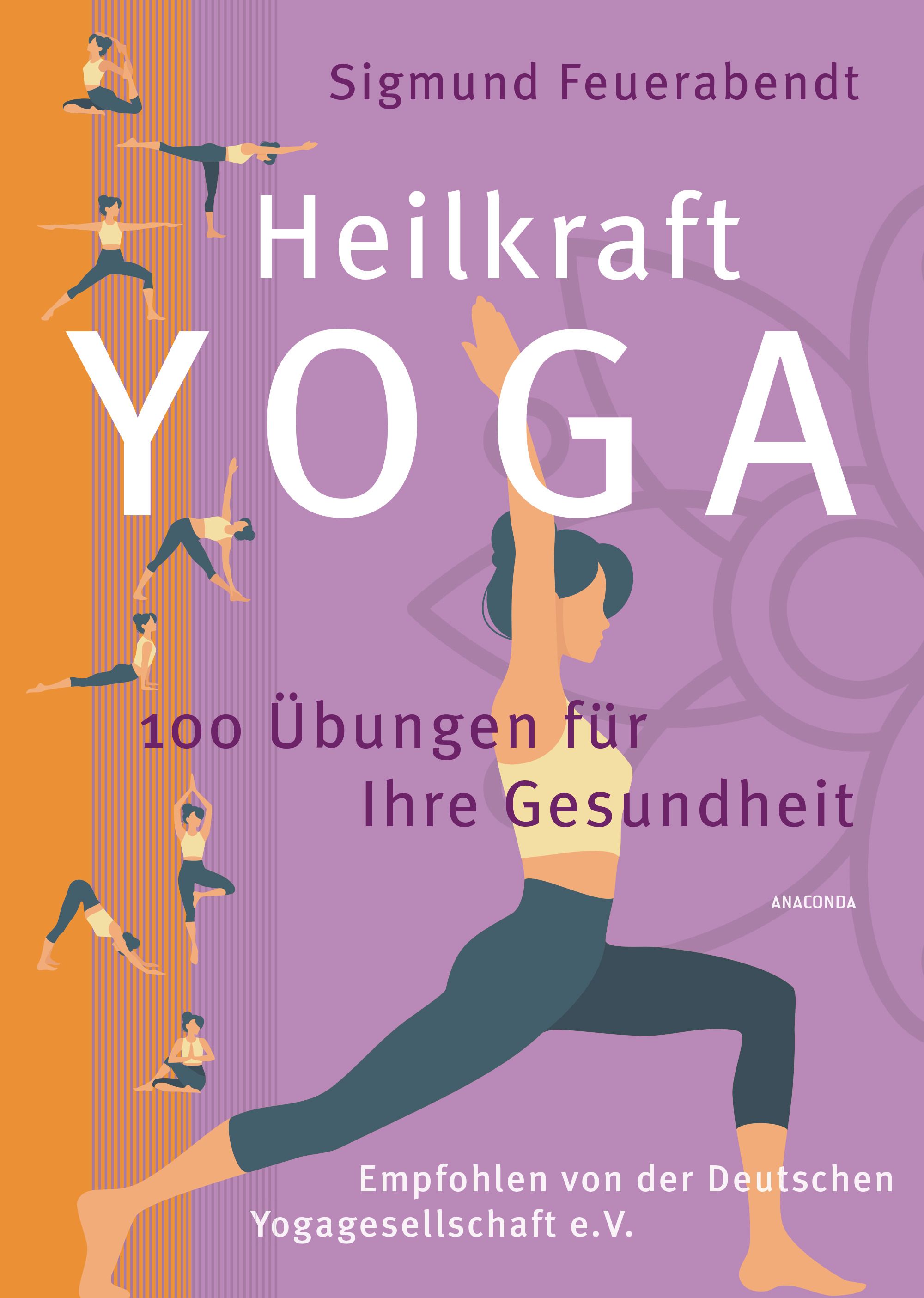 Buchcover: Heilkraft Yoga. Titel, Autor, 100 Übungen für Gesundheit. Empfohlen von der Deutschen Yogagesellschaft e.V. Anaconda Verlag.
