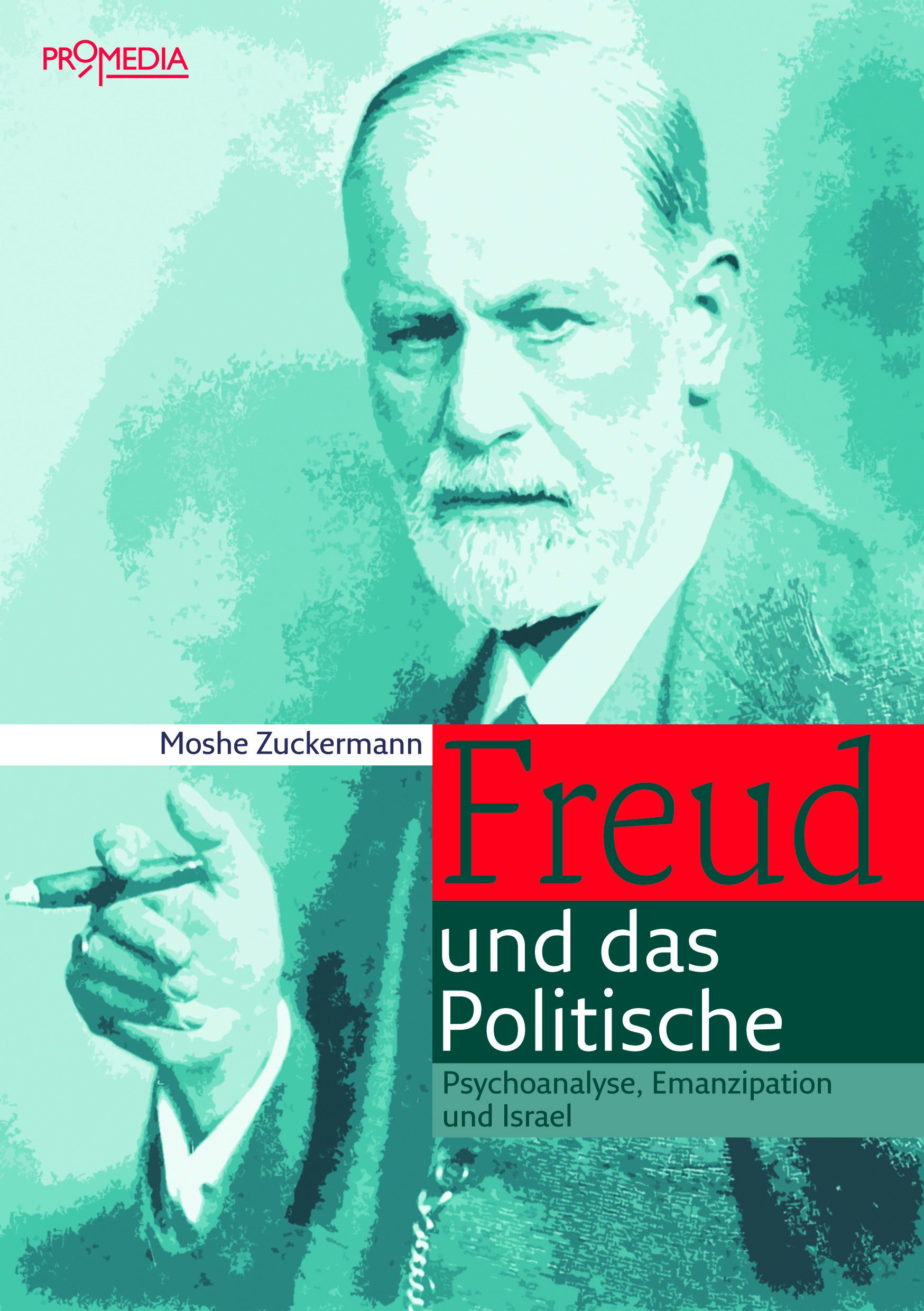 Buchcover mit Porträt von Sigmund Freud. Titel: Freud und das Politische. Autor: Moshe Zuckermann. Verlag: Promedia.