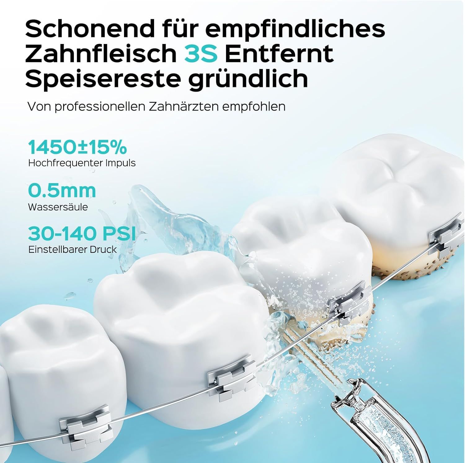 Zähne mit Zahnspange, Wasserstrahl. Text: 1450±15% hochfrequenter Impuls, 0,5mm Wassersäule, 30-140 PSI einstellbarer Druck.