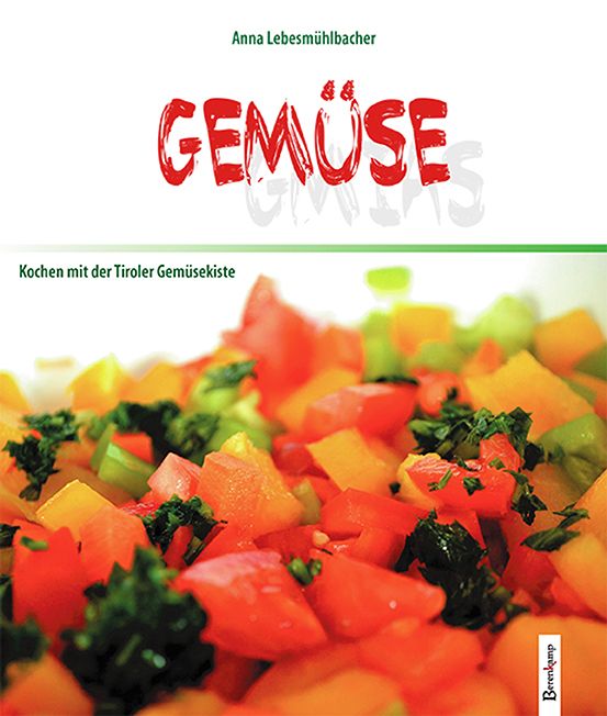 Buchcover mit Titel "Gemüse" in Rot. Autor: Anna Lebesmühlbacher. Untertitel: Kochen mit der Tiroler Gemüsekiste. Abbildung von Gemüse.