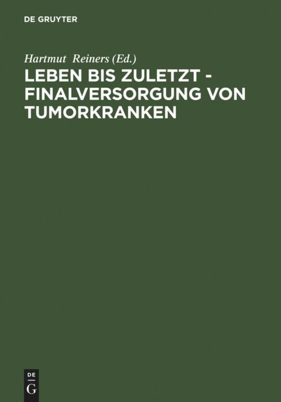 Buchcover. Titel: Leben bis zuletzt - Finalversorgung von Tumorkranken. Herausgeber: Hartmut Reiners. Verlag: De Gruyter.