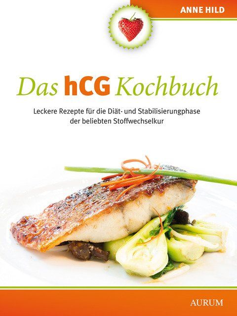 Buchcover mit Titel "Das hCG Kochbuch". Oben rechts Autorin Anne Hild. Darunter ein Gericht mit Fisch und Gemüse. Verlag AURUM.
