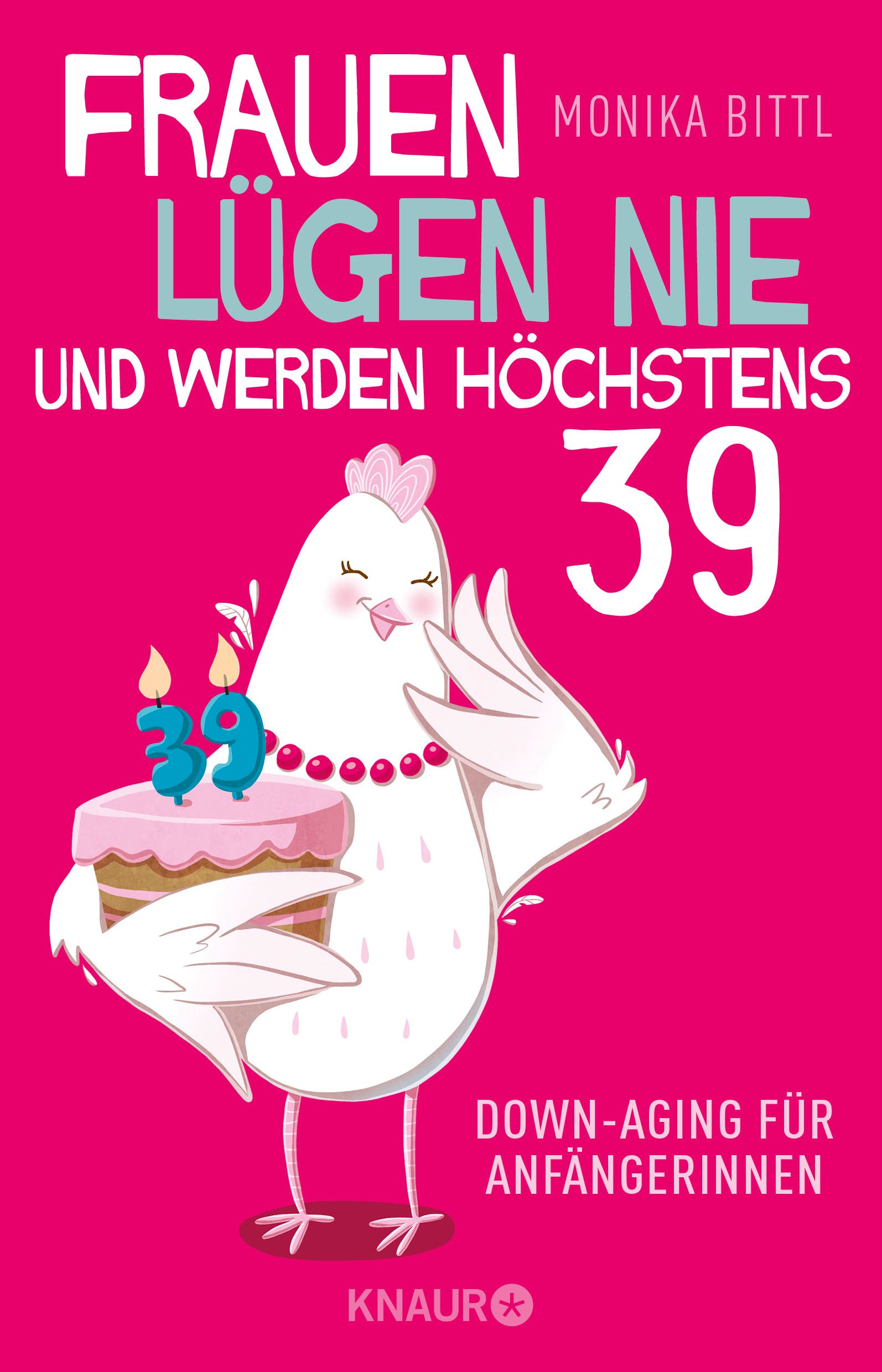 Buchcover mit Titel "Frauen lügen nie und werden höchstens 39". Abbildung einer Henne mit Kuchen. KNAUR-Logo unten.