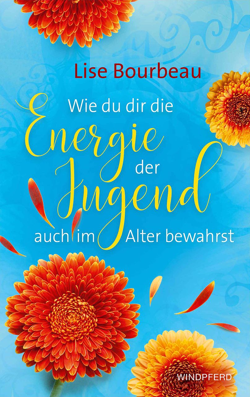 Buchcover mit orangefarbenen Blumen und Titel: Wie du dir die Energie der Jugend auch im Alter bewahrst. Autor: Lise Bourbeau.