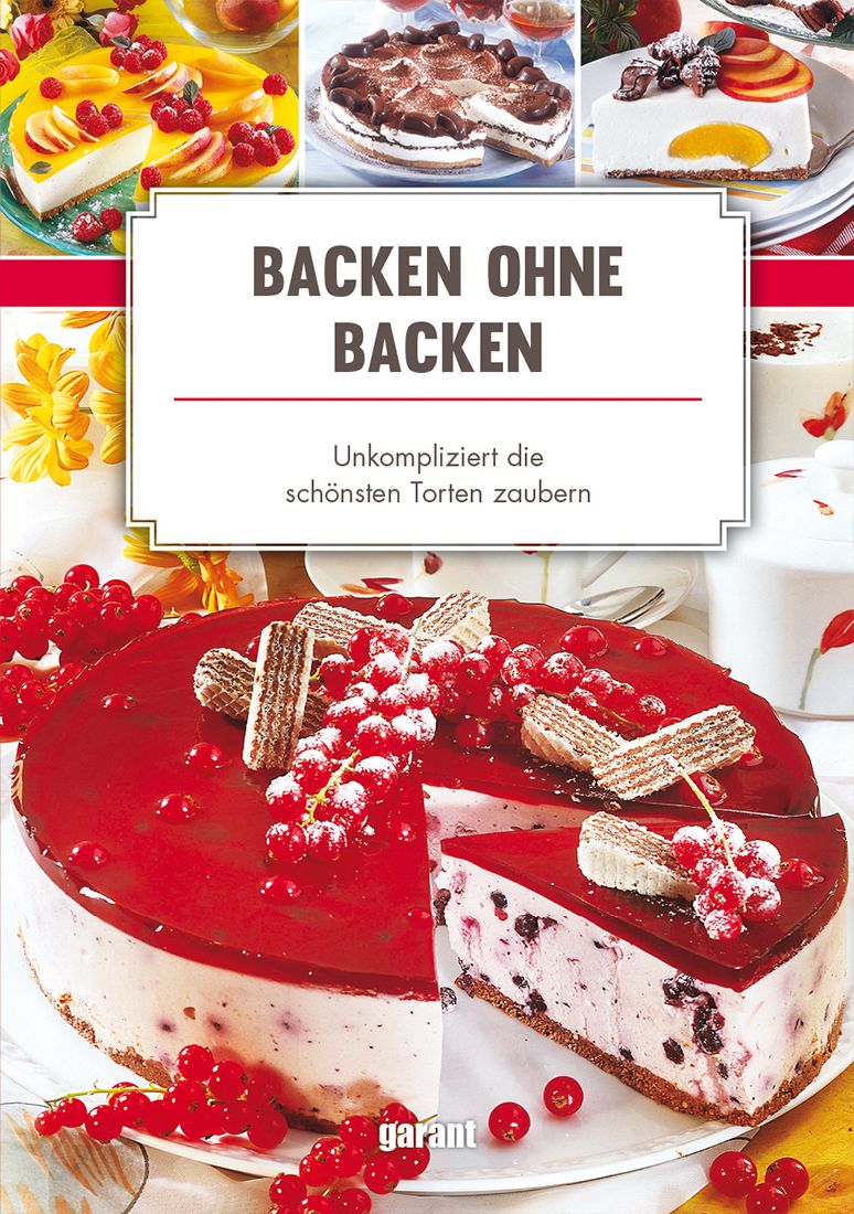 Buchcover mit dem Titel "Backen ohne Backen". Gezeigt werden verschiedene Torten, darunter eine mit roter Glasur und Beeren.