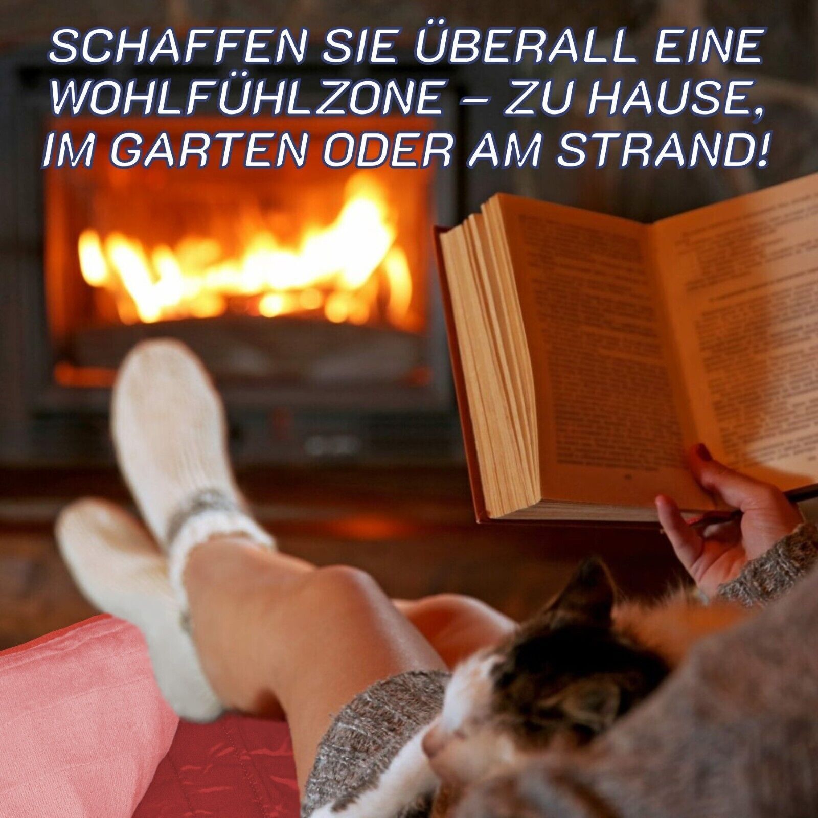 Person sitzt vor Kamin, liest Buch, Katze liegt auf Schoß. Text: Schaffen Sie überall eine Wohlfühlzone - zu Hause, im Garten oder am Strand!