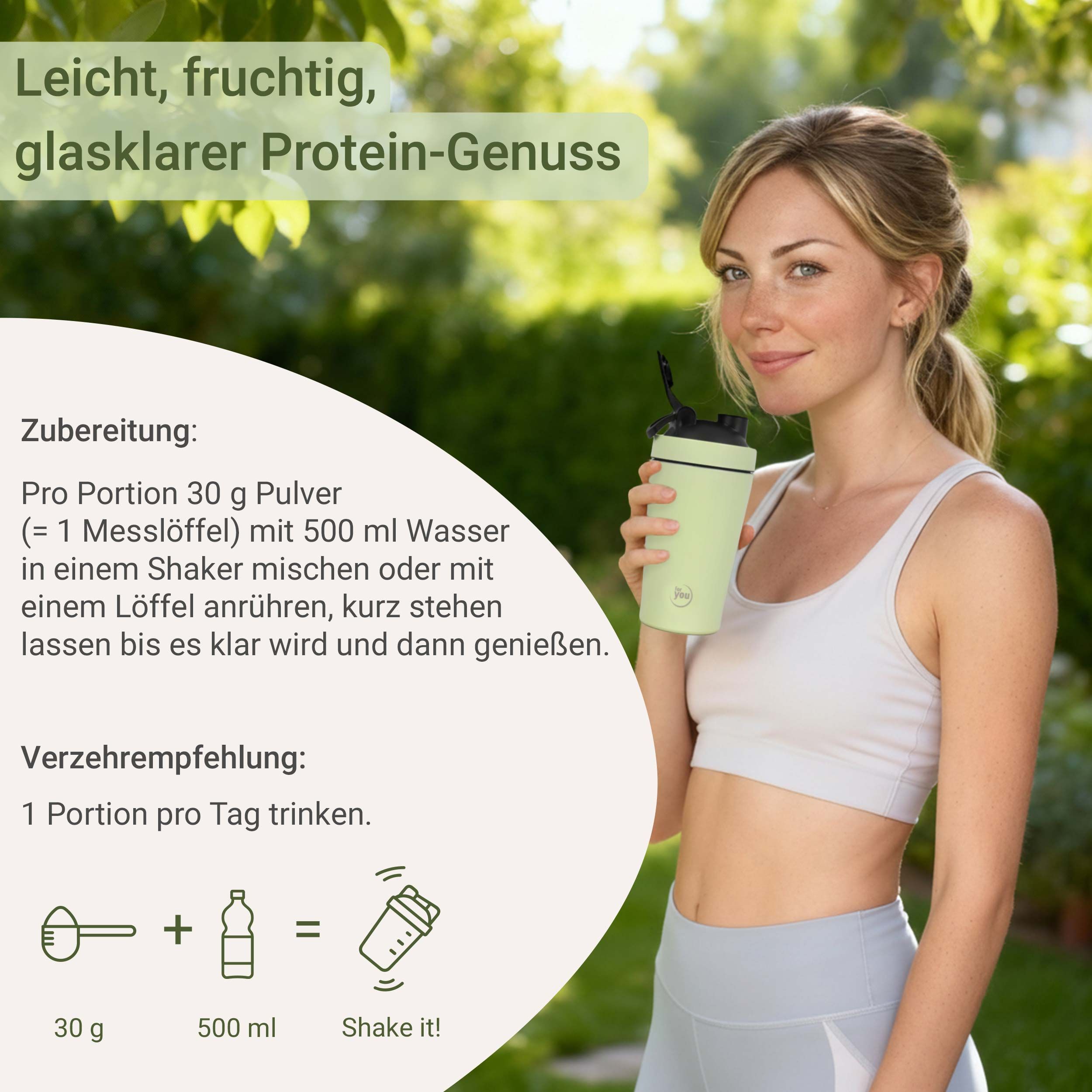 Frau hält Shaker. Text: Leicht, fruchtig, glasklarer Protein-Genuss. Zubereitung: 30g Pulver + 500ml Wasser. Shake it!