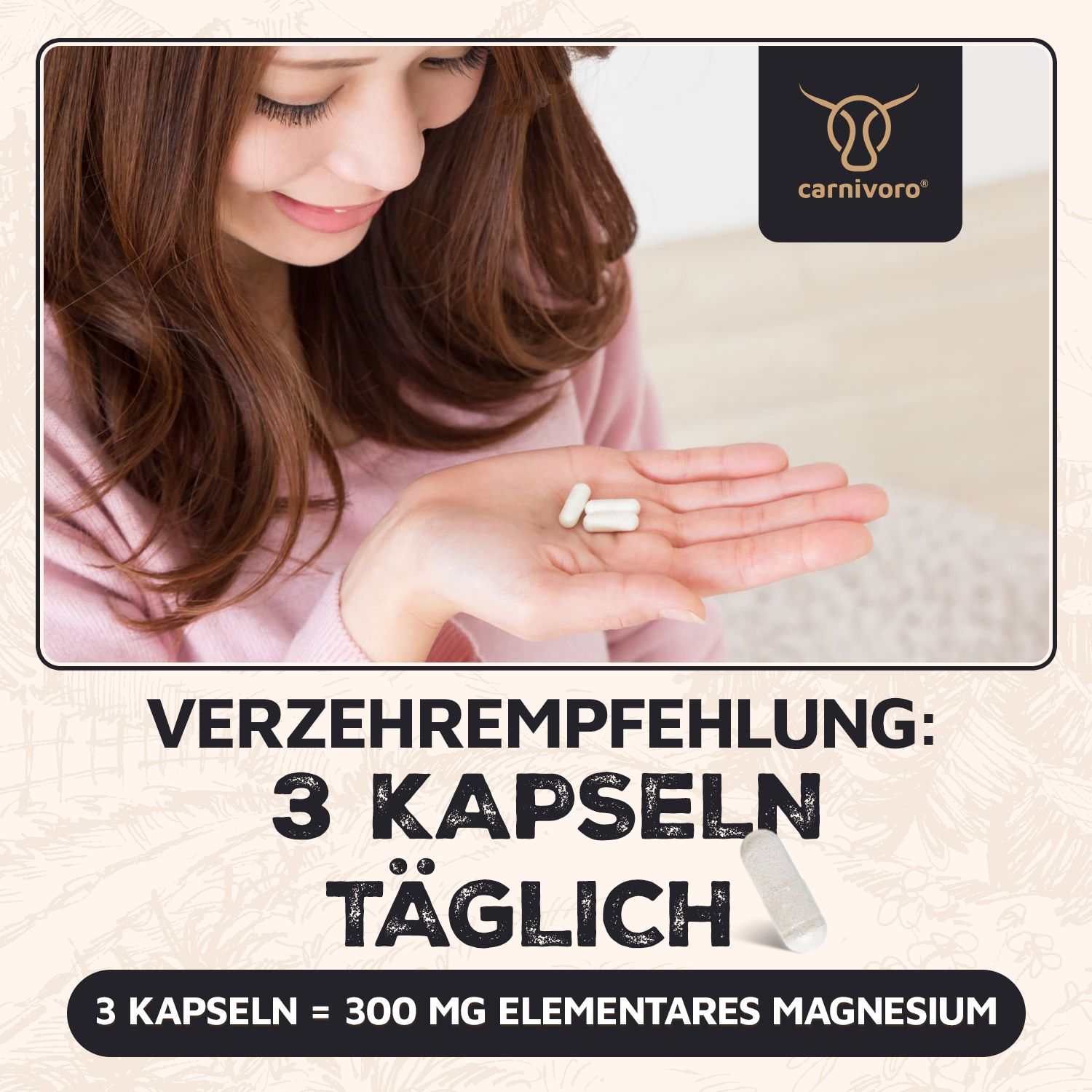 Frau hält Kapseln in der Hand. Aufschrift: 3 Kapseln täglich. 3 Kapseln = 300 mg elementares Magnesium. Logo carnivoro®.