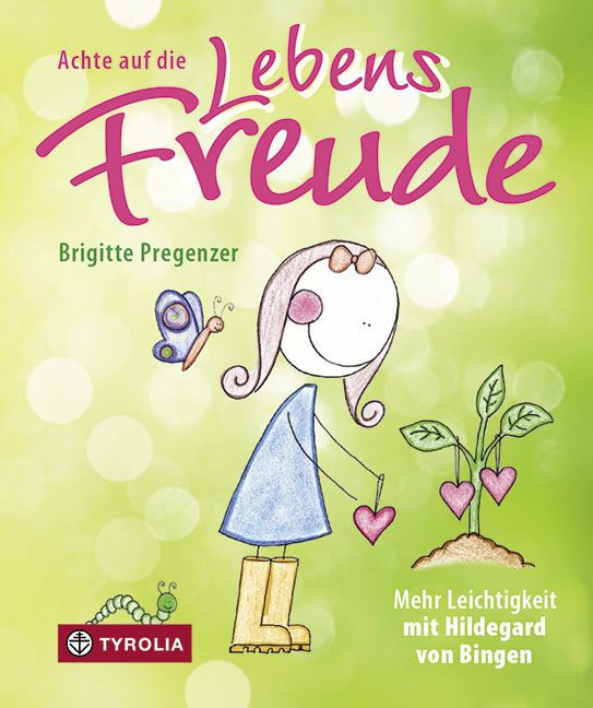 Buchcover: Titel "Achte auf die Lebensfreude". Illustration einer Figur, Schmetterling, Raupe, Herzen an Pflanze. Verlag: Tyrolia.