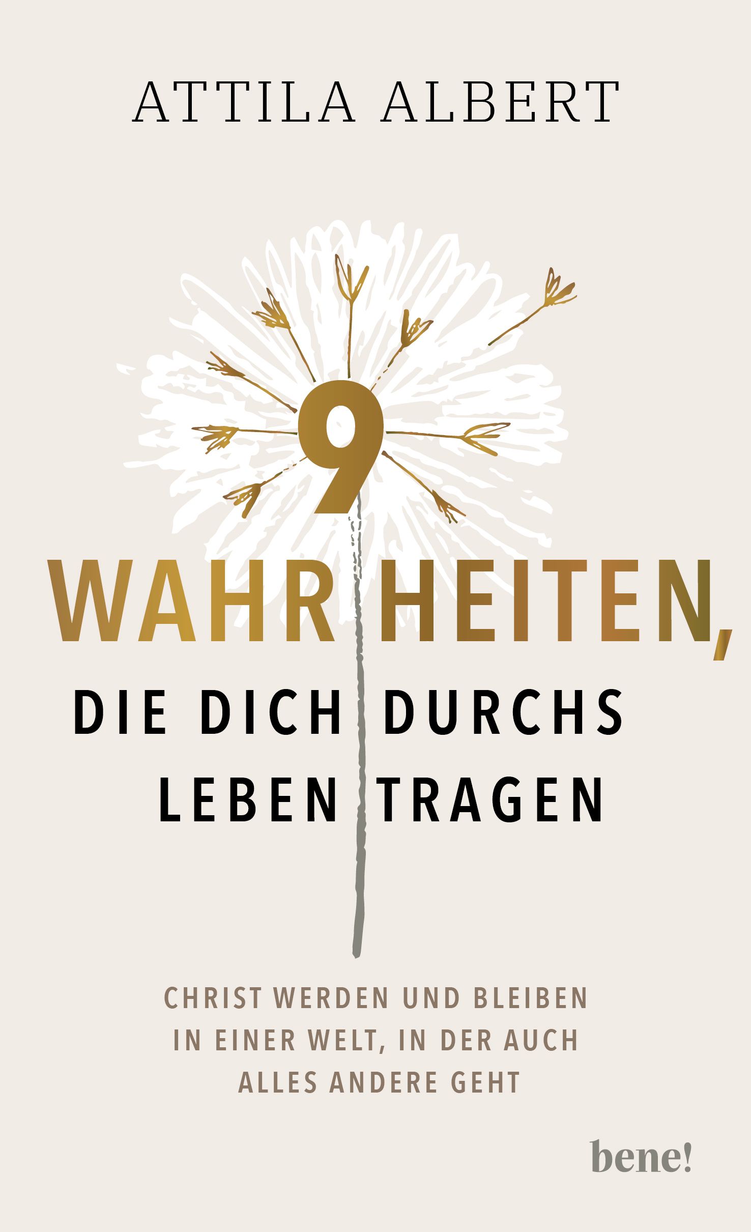Buchcover mit Titel "9 Wahrheiten, die dich durchs Leben tragen". Autor: Attila Albert. Hintergrund: hellbeige mit Blume.