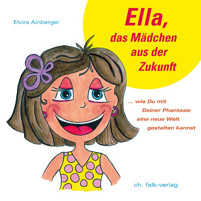 Buchcover mit Illustration eines Mädchens. Titel: Ella, das Mädchen aus der Zukunft. Autor: Elvira Ainberger. Verlag: ch. falk-verlag.