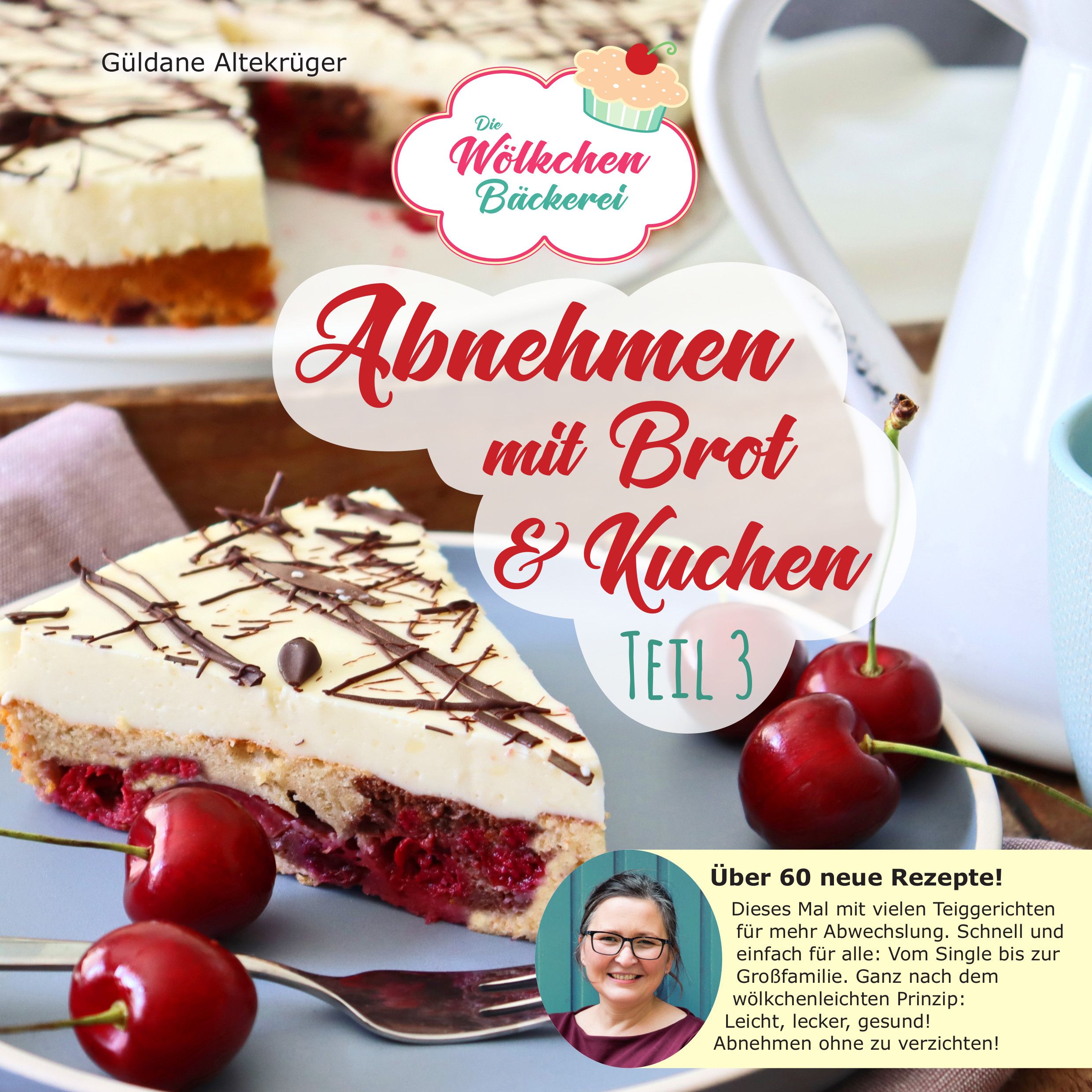 Buchcover: "Abnehmen mit Brot & Kuchen Teil 3". Kuchenstück mit Kirschen. Autorin Güldane Altekrüger.