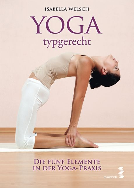 Buchcover mit Titel "YOGA typgerecht". Frau in Yoga-Position. Autorin: Isabella Welsch. Verlag: maudrich. Untertitel: Die fünf Elemente in der Yoga-Praxis.