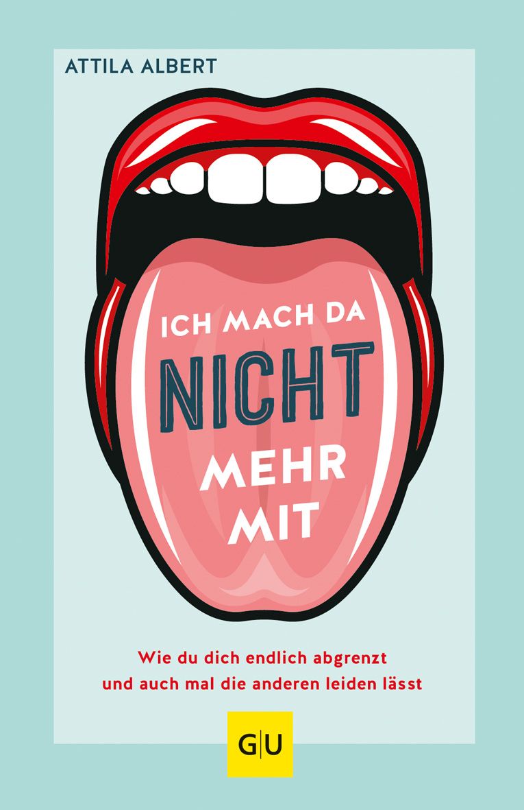 Buchcover mit Mund und Zunge. Titel: Ich mach da nicht mehr mit. Autor: Attila Albert. Verlag: GU.