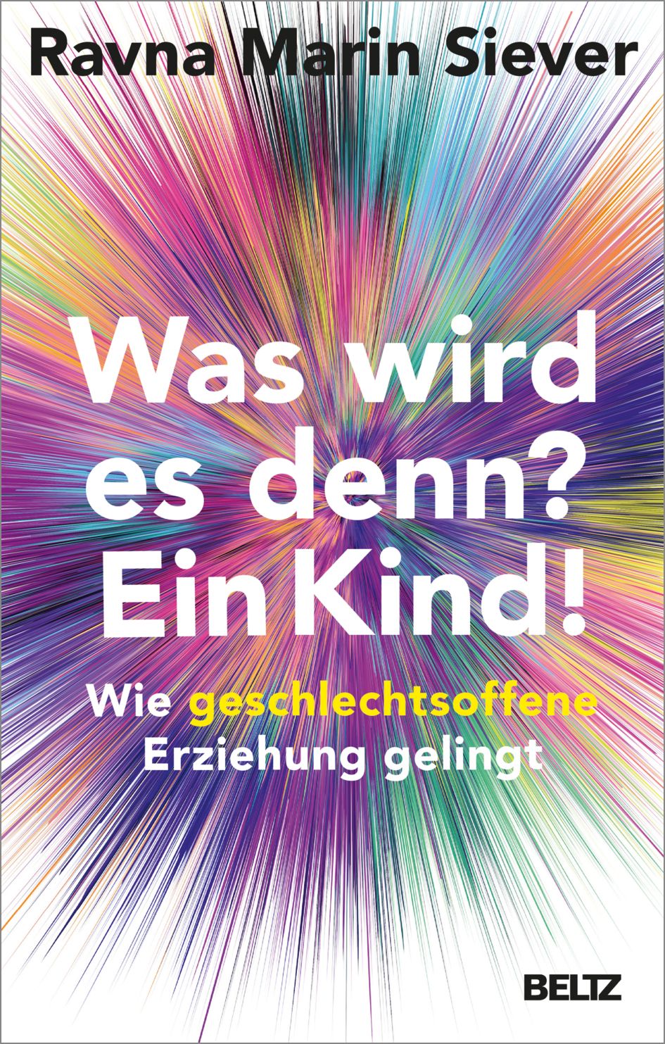 Buchcover: Titel "Was wird es denn? Ein Kind!" Autorin Ravna Marin Siever. Verlag Beltz. Bunte Strahlenoptik.