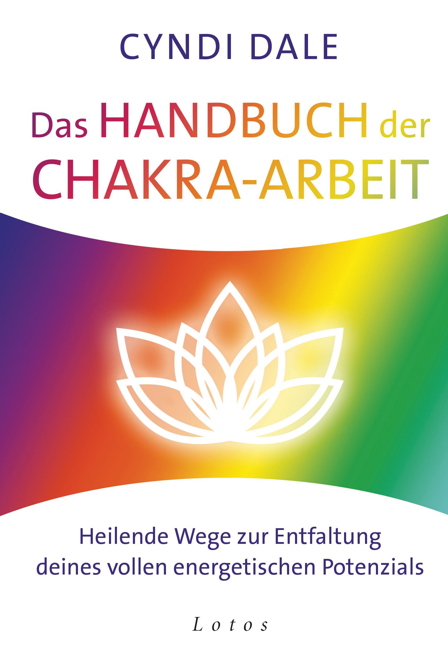 Buchcover: "Das Handbuch der Chakra-Arbeit" von Cyndi Dale. Titel in Großbuchstaben, farbiger Hintergrund mit Lotusblüte.