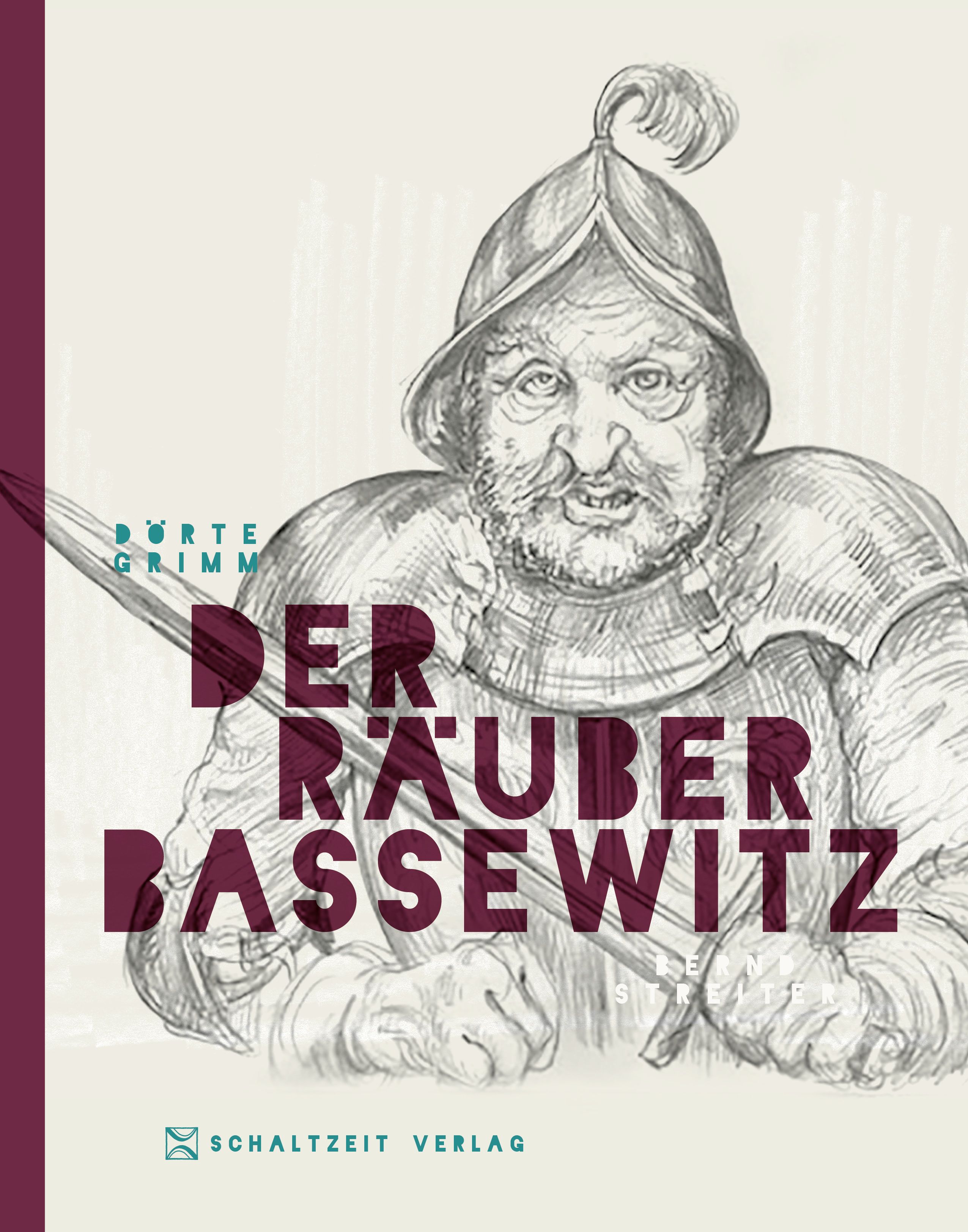 Buchcover mit Illustration eines Mannes in Rüstung. Titel: Der Räuber Bassewitz. Autor: Dörte Grimm. Verlag: Schaltzeit Verlag.