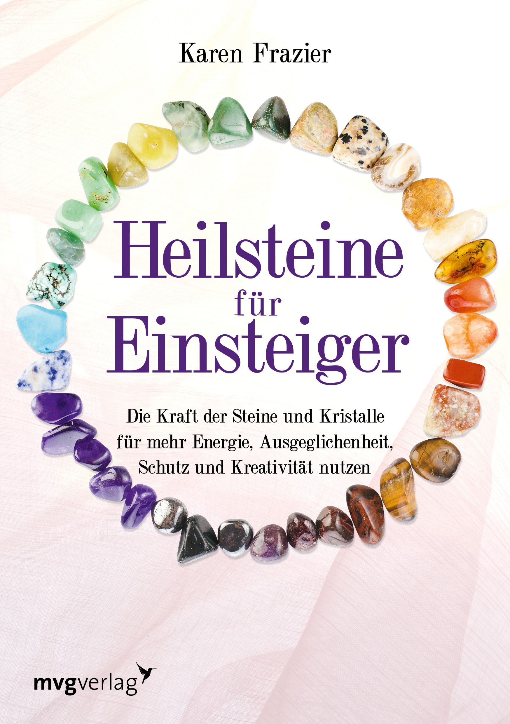 Buchcover mit Titel "Heilsteine für Einsteiger". Autorin: Karen Frazier. Steine bilden einen Kreis um den Titel. Verlag: mvgverlag.