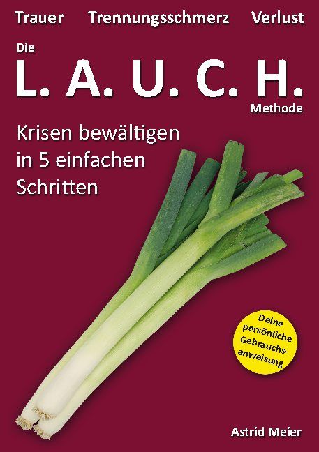 Buchcover mit Lauch. Titel: Die L.A.U.C.H.-Methode. Untertitel: Krisen bewältigen in 5 Schritten. Autorin: Astrid Meier.