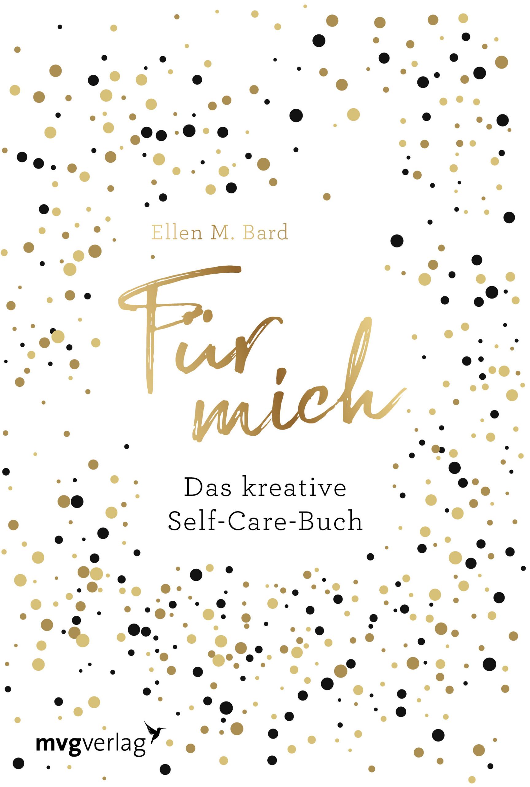 Buchcover mit goldfarbenem Schriftzug "Für mich". Titel: Das kreative Self-Care-Buch. Autor: Ellen M. Bard. Verlag: mvgverlag.